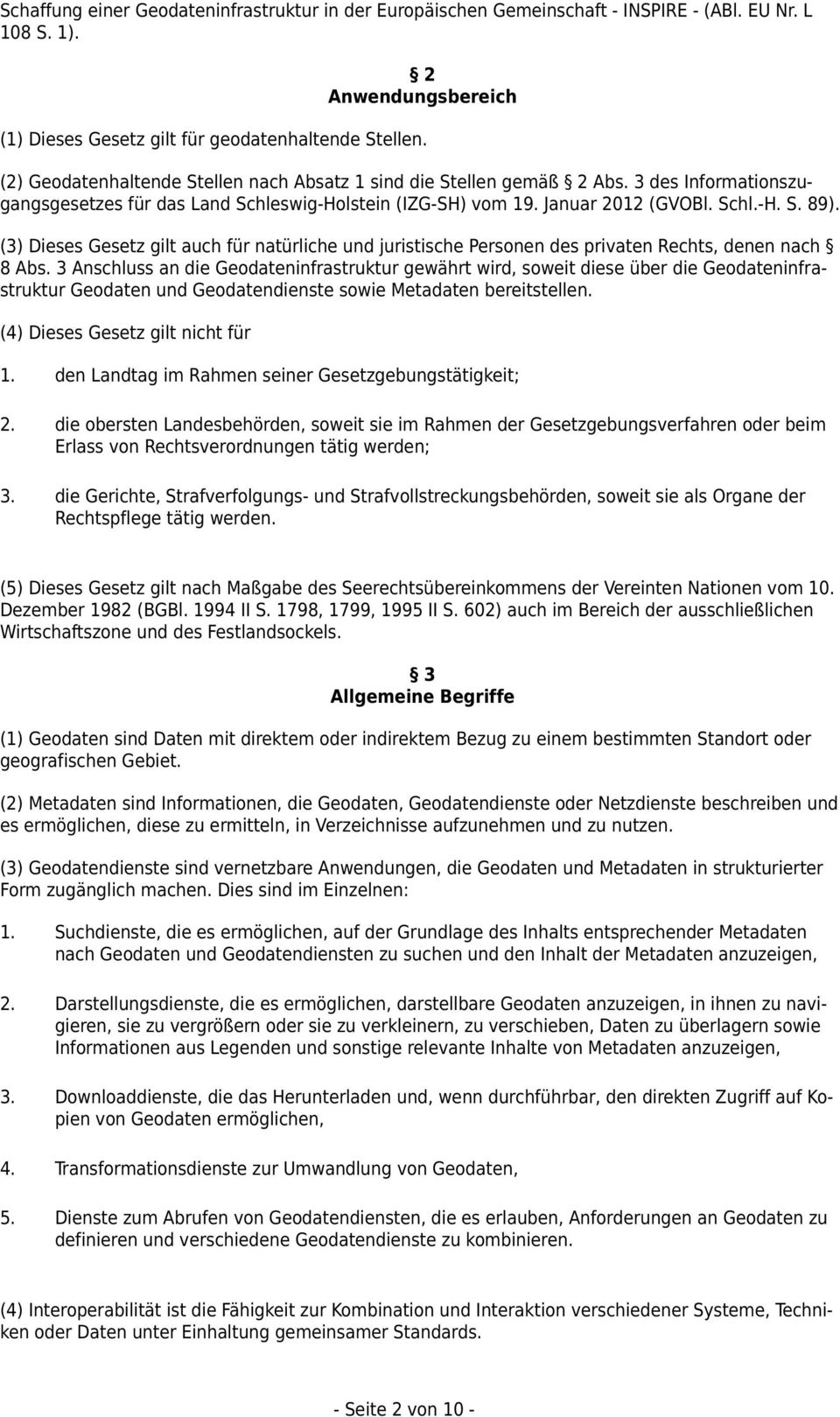 (3) Dieses Gesetz gilt auch für natürliche und juristische Personen des privaten Rechts, denen nach 8 Abs.