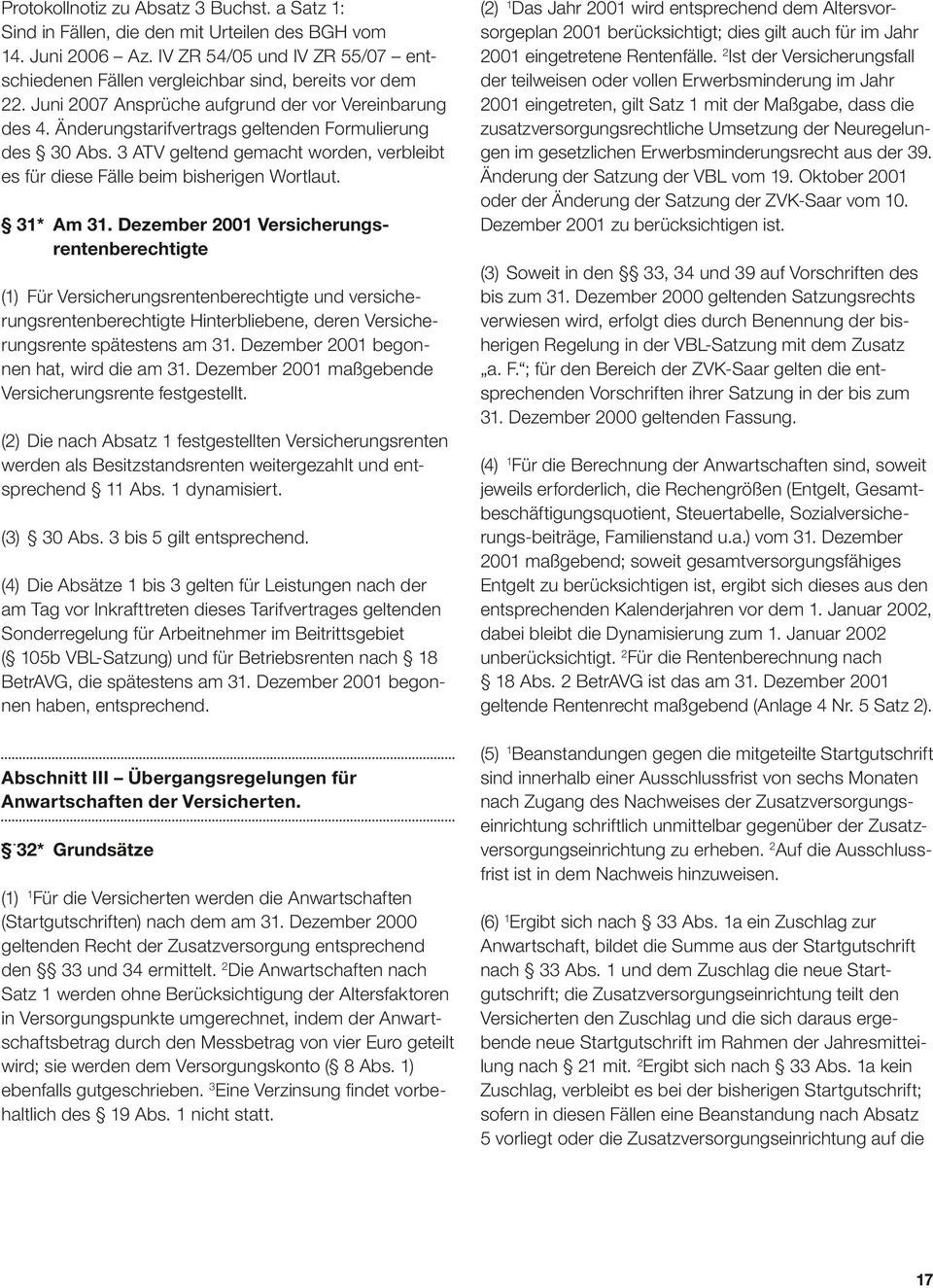 31* Am 31. Dezember 2001 Versicherungsrentenberechtigte (1) Für Versicherungsrentenberechtigte und versicherungsrentenberechtigte Hinterbliebene, deren Versicherungsrente spätestens am 31.