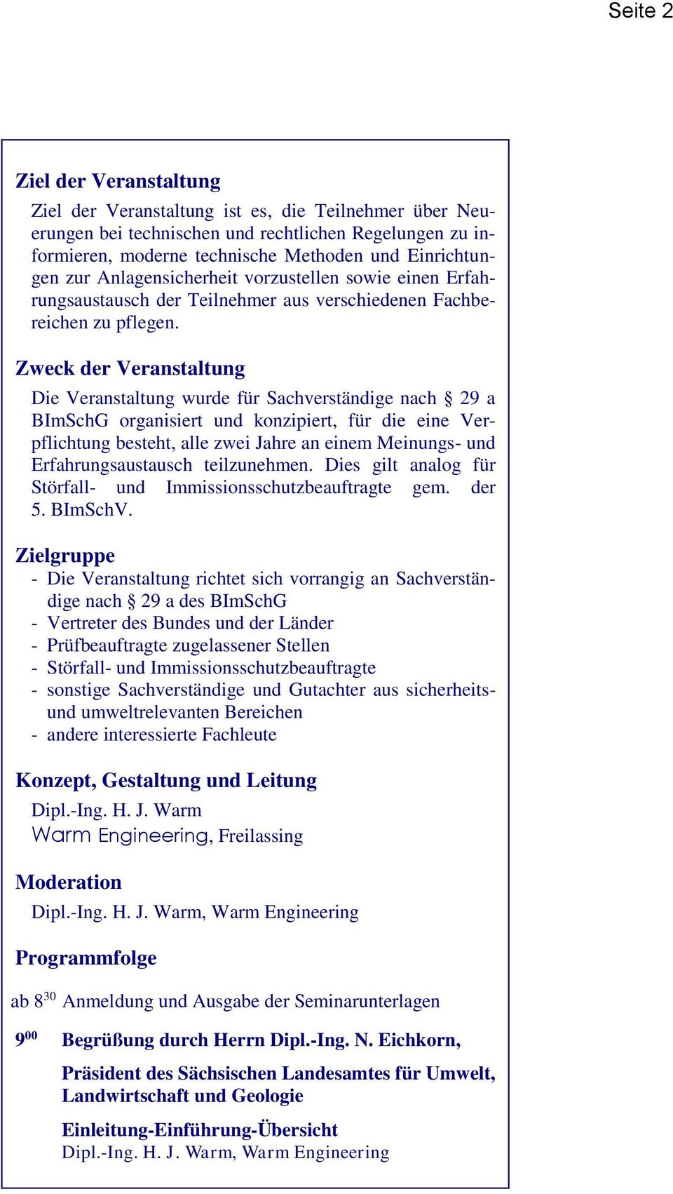 Zweck der Veranstaltung Die Veranstaltung wurde für Sachverständige nach 29 a BImSchG organisiert und konzipiert, für die eine Verpflichtung besteht, alle zwei Jahre an einem Meinungs- und