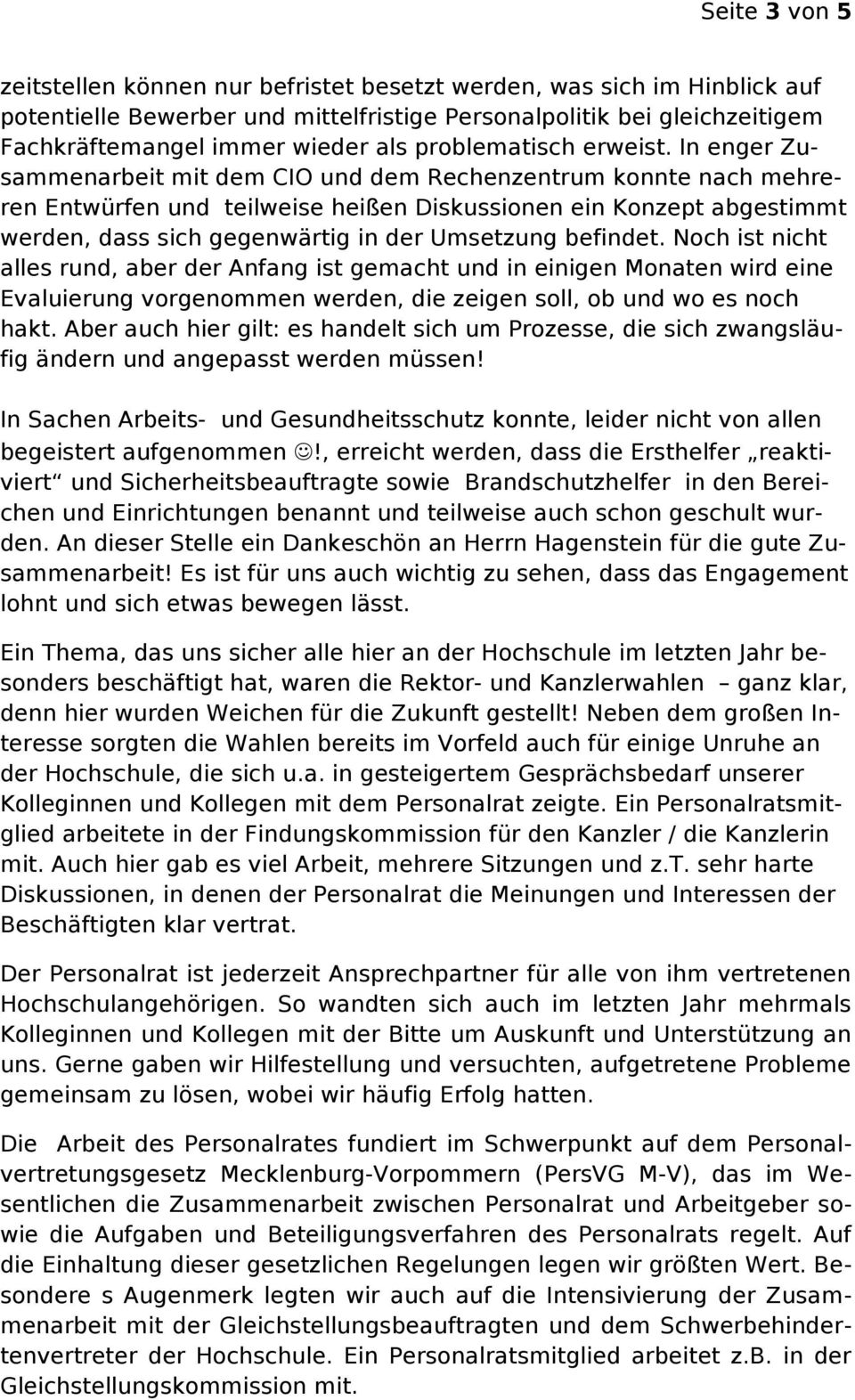 In enger Zusammenarbeit mit dem CIO und dem Rechenzentrum konnte nach mehreren Entwürfen und teilweise heißen Diskussionen ein Konzept abgestimmt werden, dass sich gegenwärtig in der Umsetzung