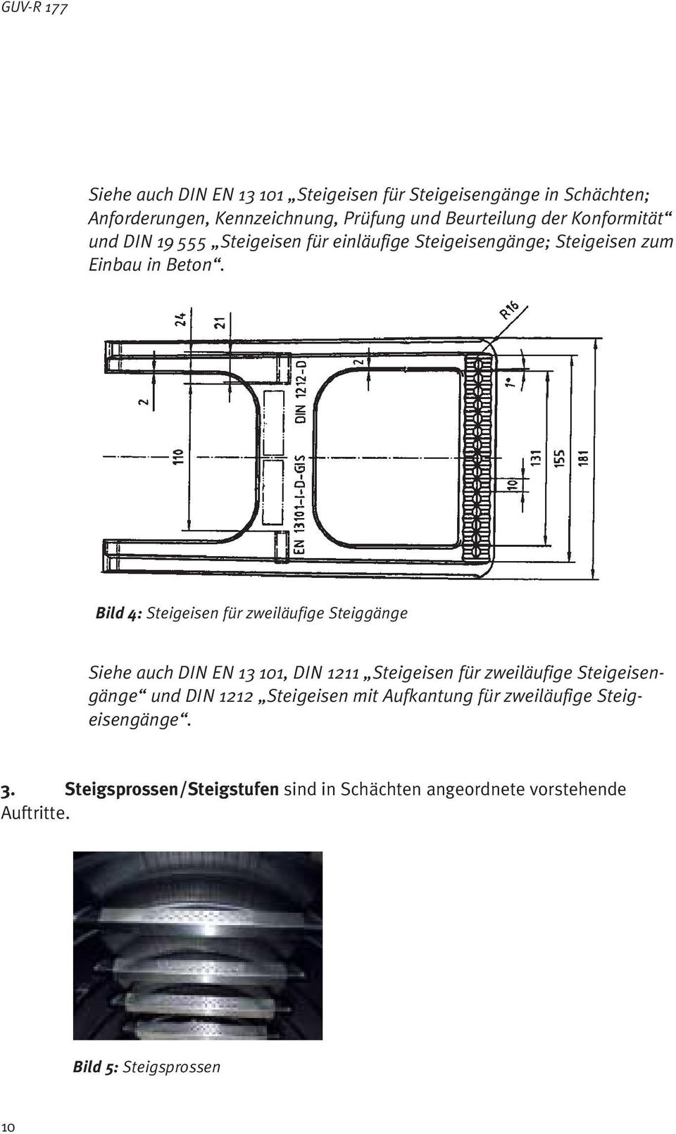 Bild 4: Steigeisen für zweiläufige Steiggänge Siehe auch DIN EN 13 101, DIN 1211 Steigeisen für zweiläufige Steigeisengänge und DIN