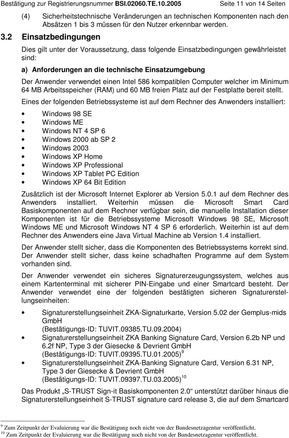 2 Einsatzbedingungen Dies gilt unter der Voraussetzung, dass folgende Einsatzbedingungen gewährleistet sind: a) Anforderungen an die technische Einsatzumgebung Der Anwender verwendet einen Intel 586