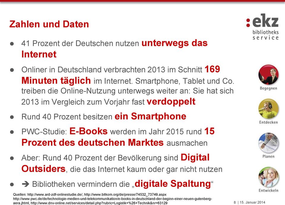 Prozent des deutschen Marktes ausmachen Aber: Rund 40 Prozent der Bevölkerung sind Digital Outsiders, die das Internet kaum oder gar nicht nutzen Bibliotheken vermindern die digitale Spaltung