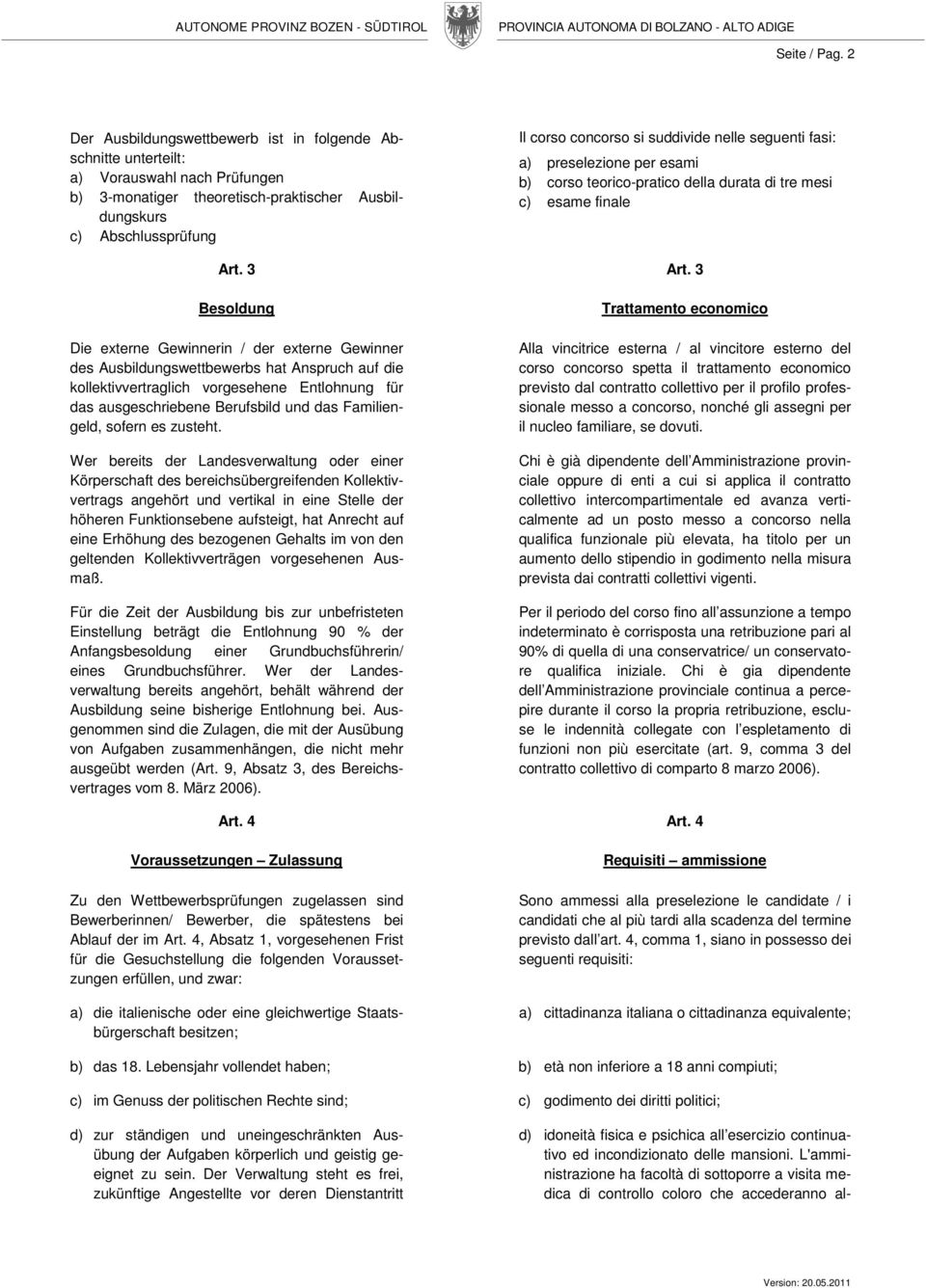 suddivide nelle seguenti fasi: a) preselezione per esami b) corso teorico-pratico della durata di tre mesi c) esame finale Art. 3 Art.