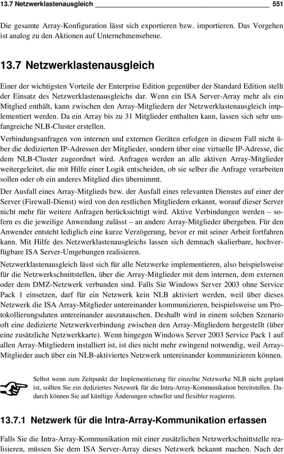 Wenn ein ISA Server-Array mehr als ein Mitglied enthält, kann zwischen den Array-Mitgliedern der Netzwerklastenausgleich implementiert werden.