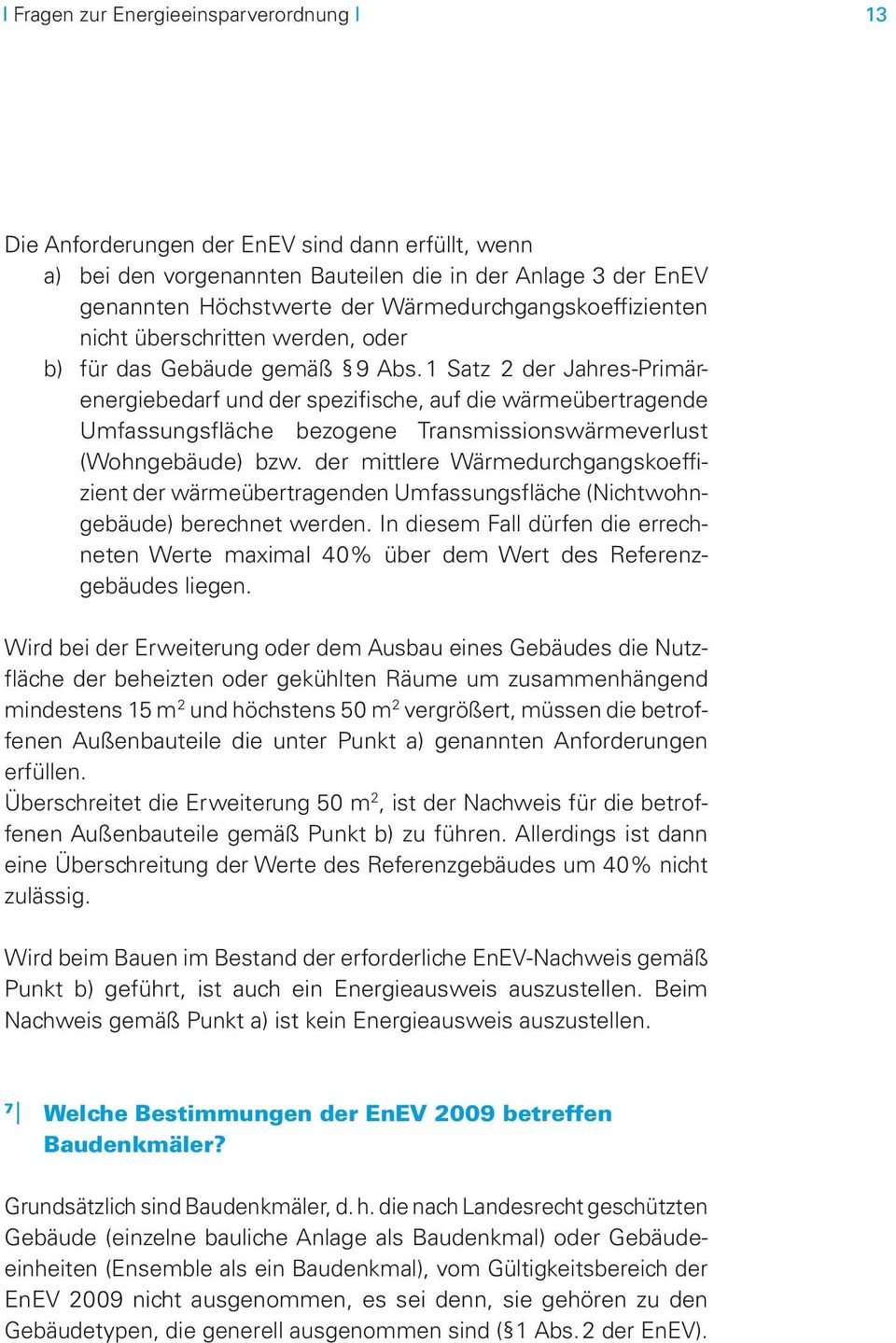 1 Satz 2 der Jahres-Primärenergiebedarf und der spezifische, auf die wärmeübertragende Umfassungsfläche bezogene Transmissionswärmeverlust (Wohngebäude) bzw.