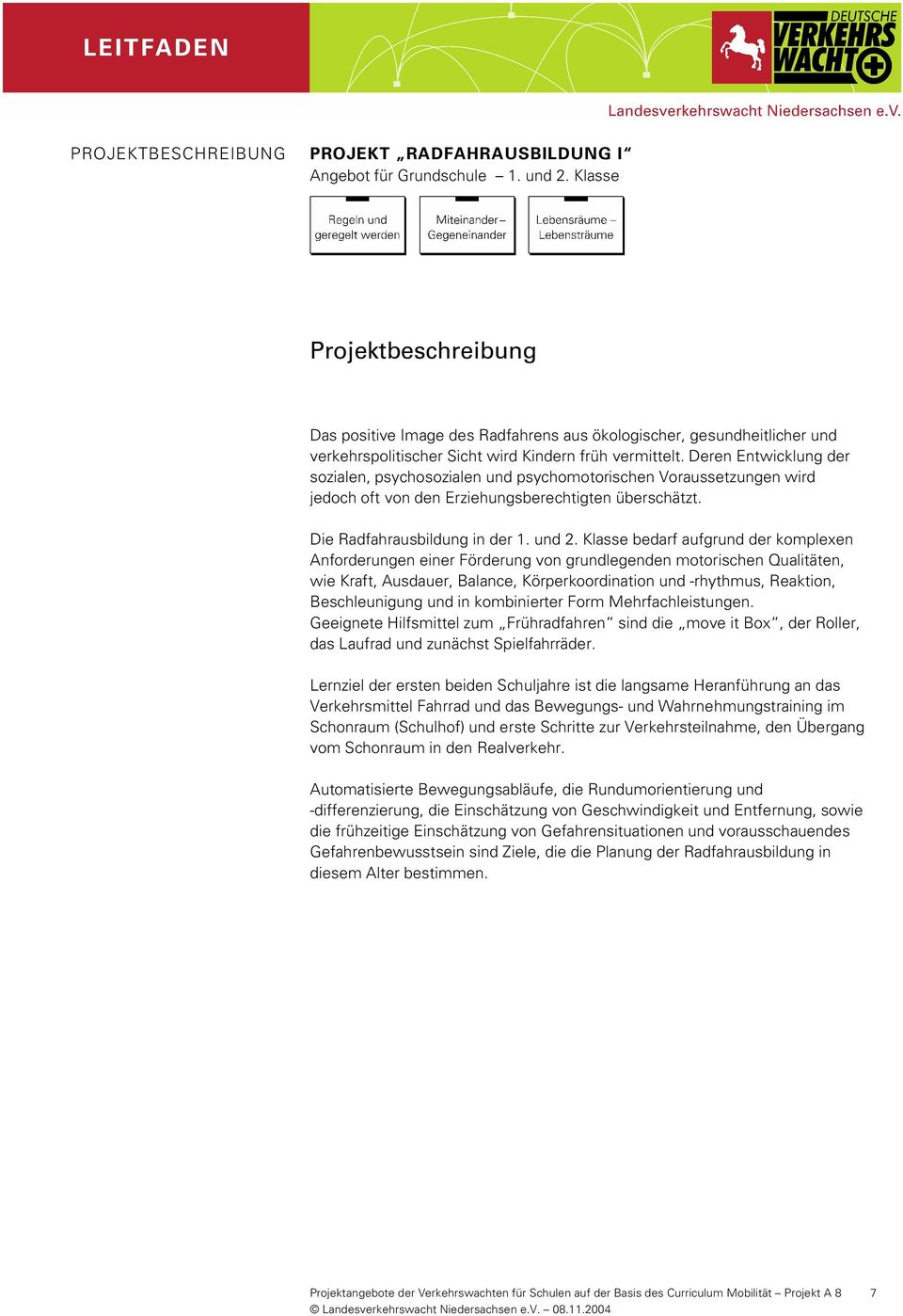 Klasse bedarf aufgrund der komplexen Anforderungen einer Förderung von grundlegenden motorischen Qualitäten, wie Kraft, Ausdauer, Balance, Körperkoordination und -rhythmus, Reaktion, Beschleunigung