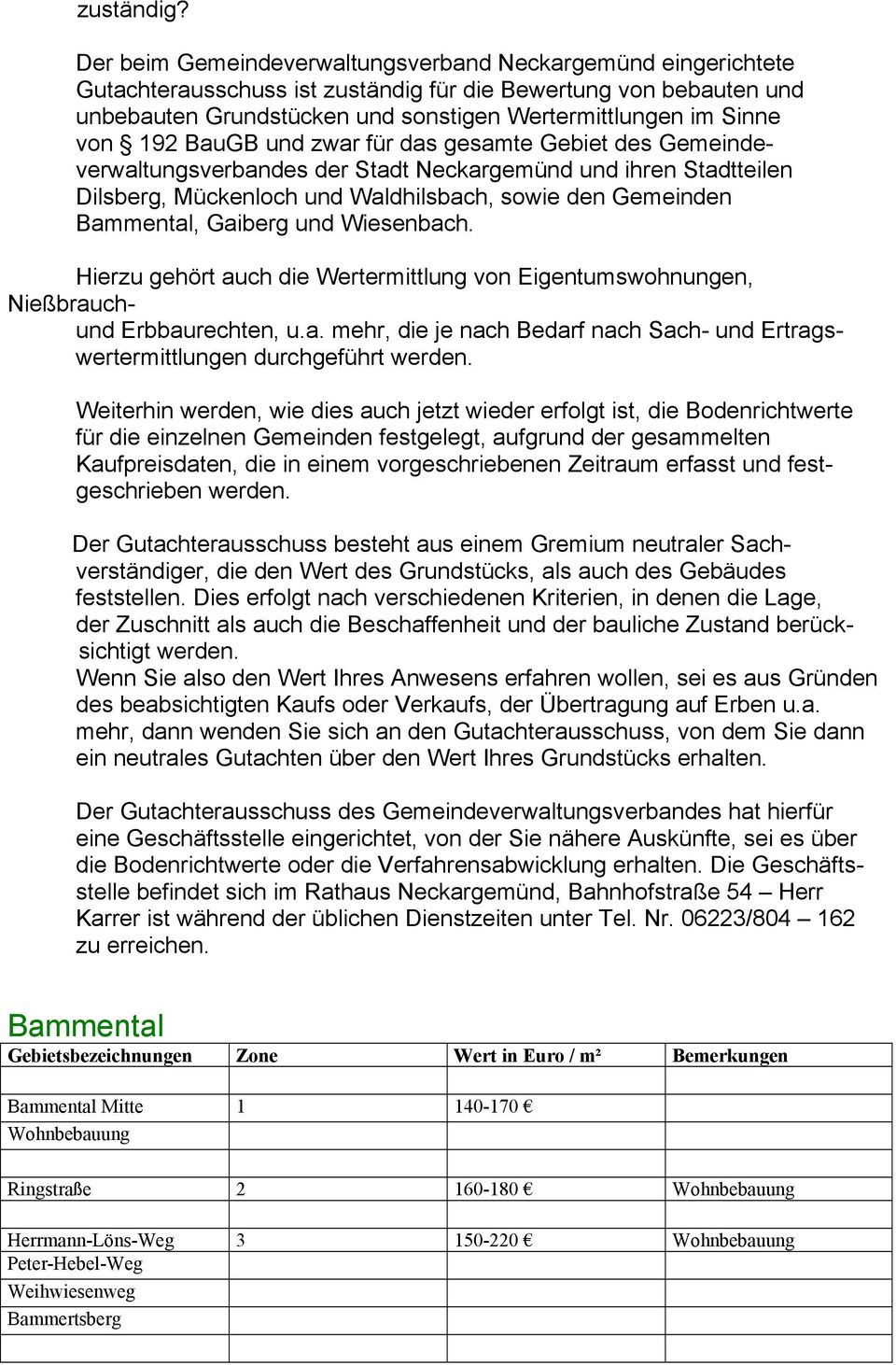 192 BauGB und zwar für das gesamte Gebiet des Gemeindeverwaltungsverbandes der Stadt Neckargemünd und ihren Stadtteilen Dilsberg, Mückenloch und Waldhilsbach, sowie den Gemeinden Bammental, Gaiberg