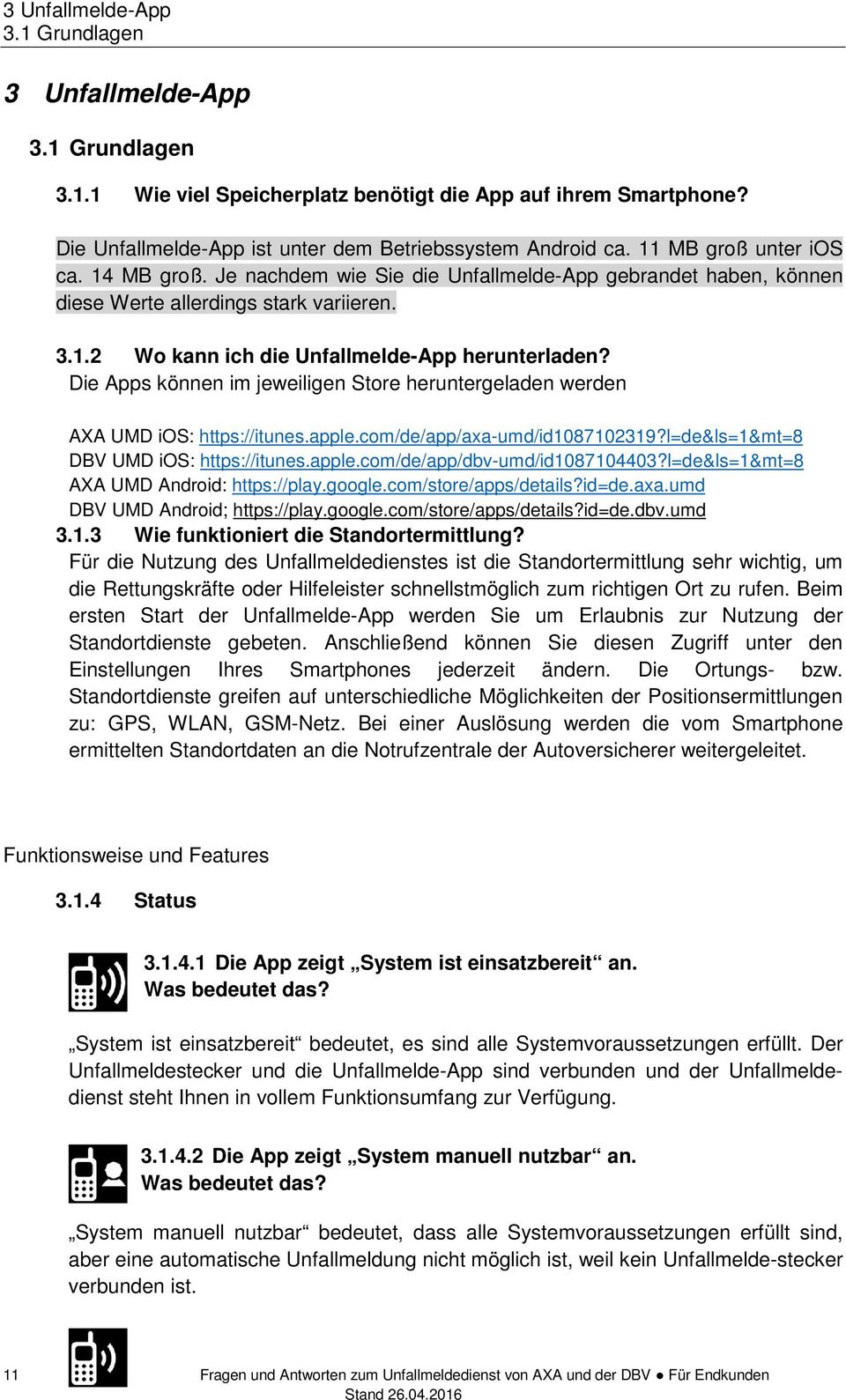 Die Apps können im jeweiligen Store heruntergeladen werden AXA UMD ios: https://itunes.apple.com/de/app/axa-umd/id1087102319?l=de&ls=1&mt=8 DBV UMD ios: https://itunes.apple.com/de/app/dbv-umd/id1087104403?