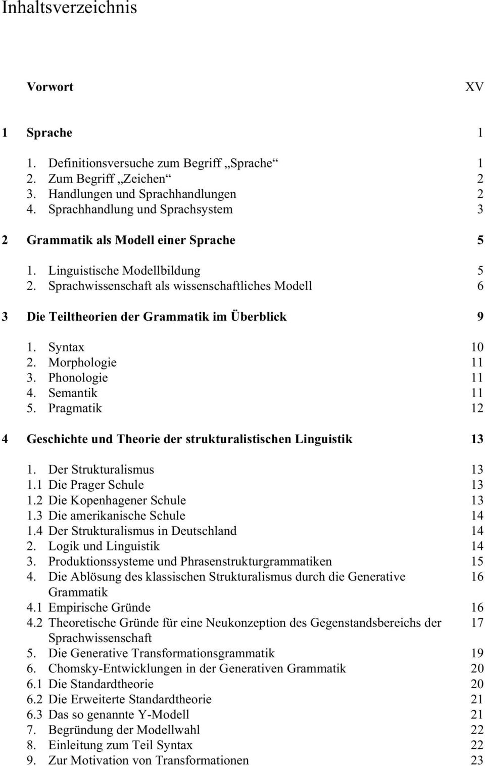 Sprachwissenschaft als wissenschaftliches Modell 6 3 Die Teiltheorien der Grammatik im Überblick 9 1. Syntax 10 2. Morphologie 11 3. Phonologie 11 4. Semantik 11 5.