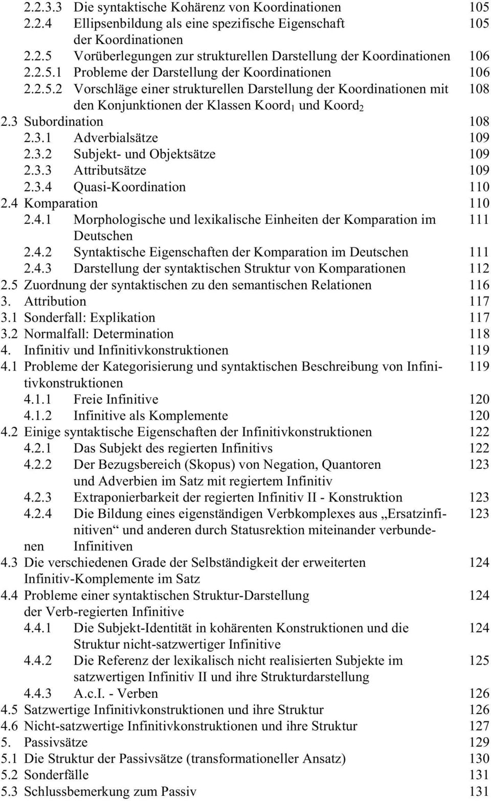 3 Subordination 108 2.3.1 Adverbialsätze 109 2.3.2 Subjekt- und Objektsätze 109 2.3.3 Attributsätze 109 2.3.4 Quasi-Koordination 110 2.4 Komparation 110 2.4.1 Morphologische und lexikalische Einheiten der Komparation im 111 Deutschen 2.