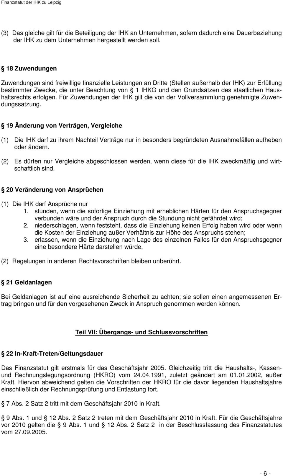 staatlichen Haushaltsrechts erfolgen. Für Zuwendungen der IHK gilt die von der Vollversammlung genehmigte Zuwendungssatzung.