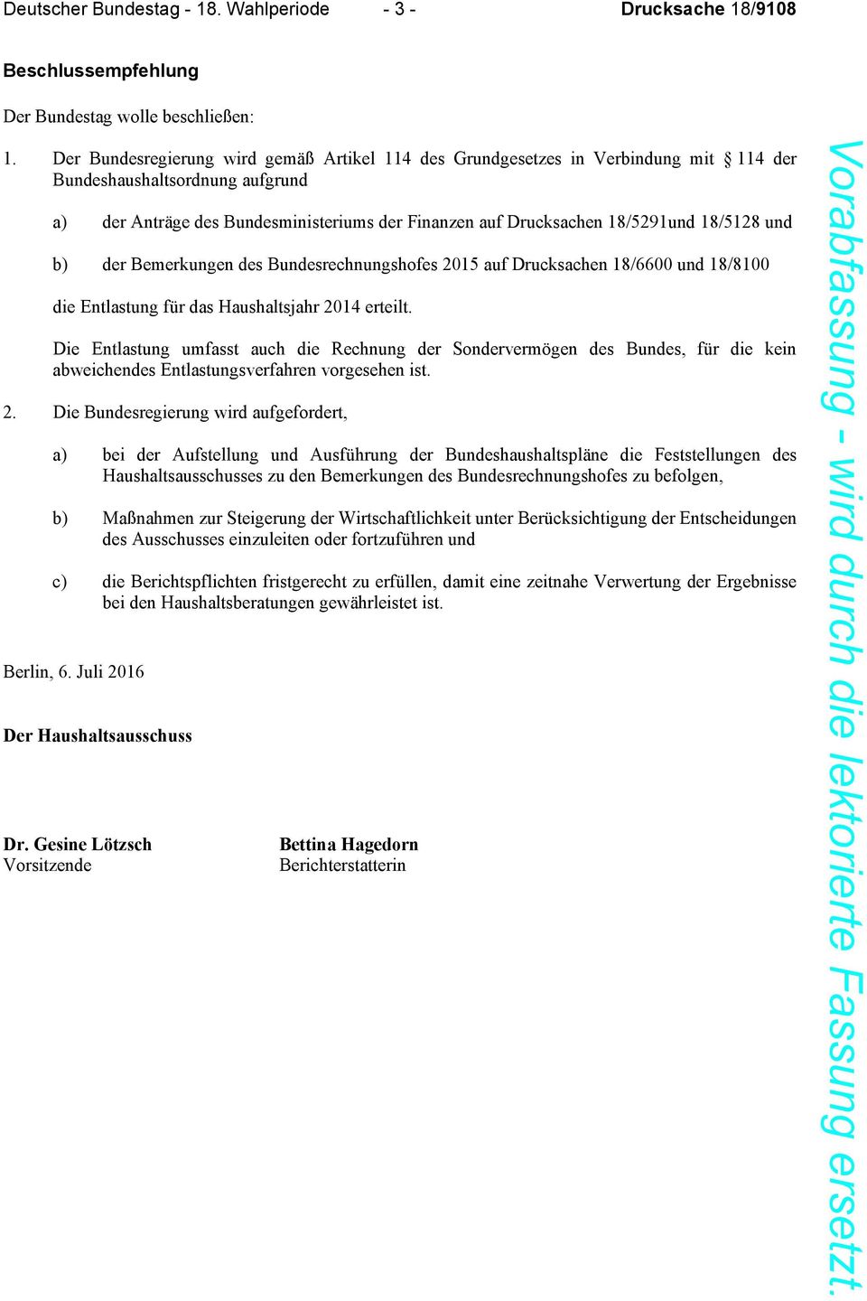 18/5128 und b) der Bemerkungen des Bundesrechnungshofes 2015 auf Drucksachen 18/6600 und 18/8100 die Entlastung für das Haushaltsjahr 2014 erteilt.