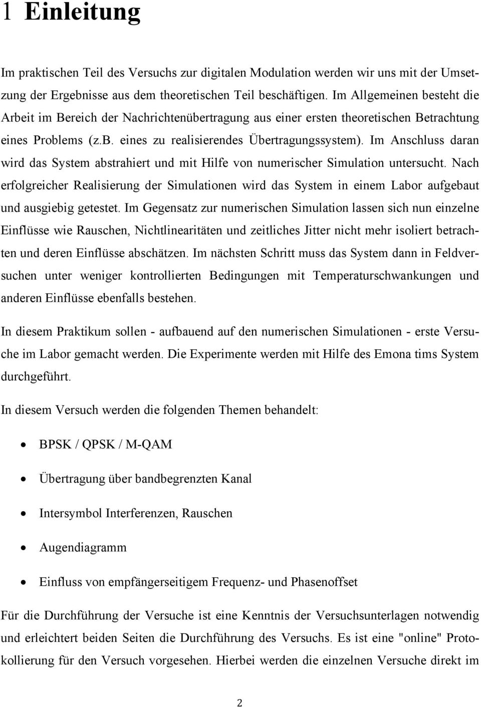 Im Anschluss daran wird das System abstrahiert und mit Hilfe von numerischer Simulation untersucht.