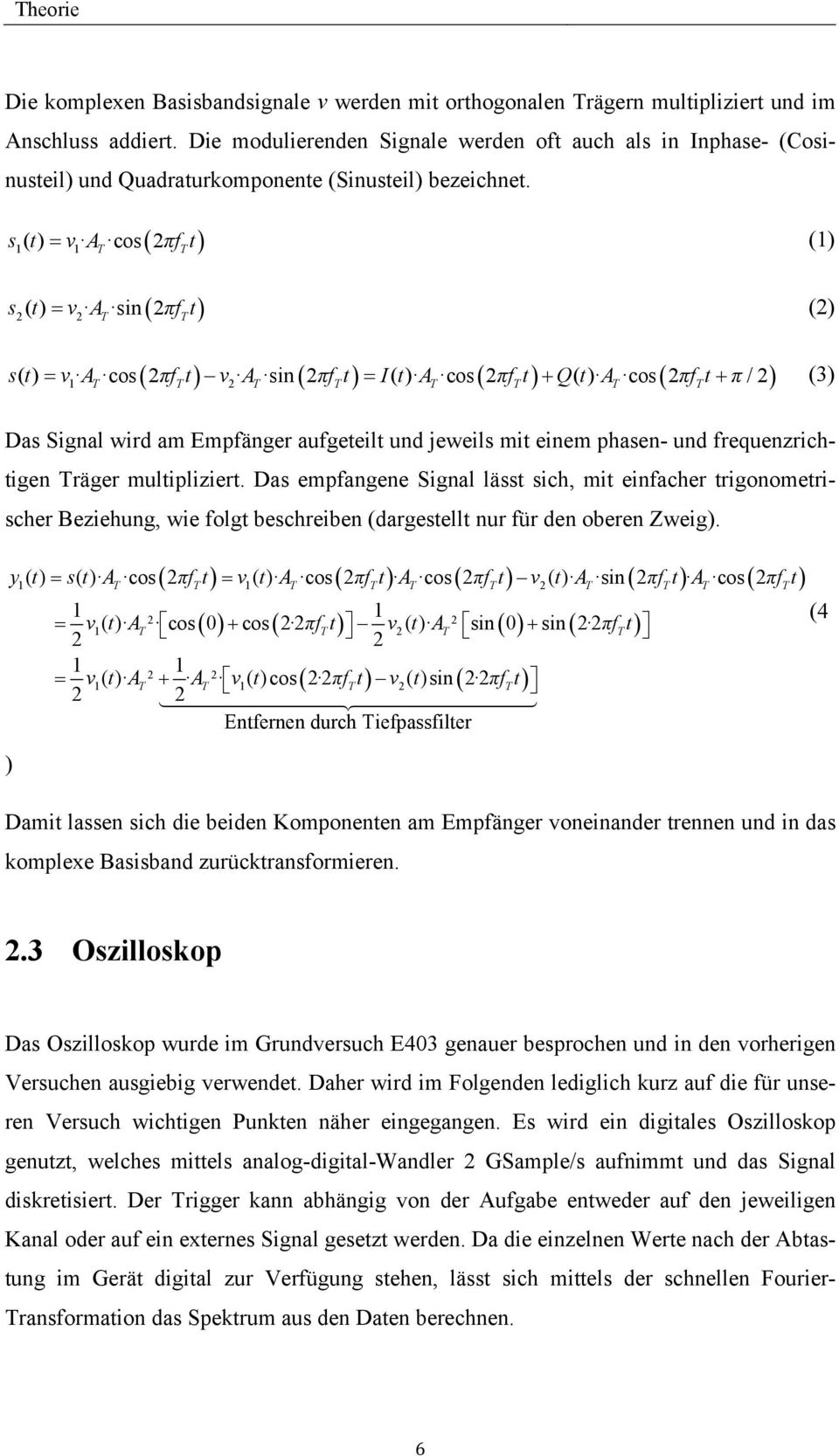 1 1 s () t v A cos 2πf t (1) 2 2 T T s () t v A sin 2πf t (2) T T s( t) v A cos 2 πf t v A sin 2 πf t It ( ) A cos 2 πf t Qt ( ) A cos 2 πf t π /2 (3) 1 T T 2 T T T T T T Das Signal wird am Empfänger