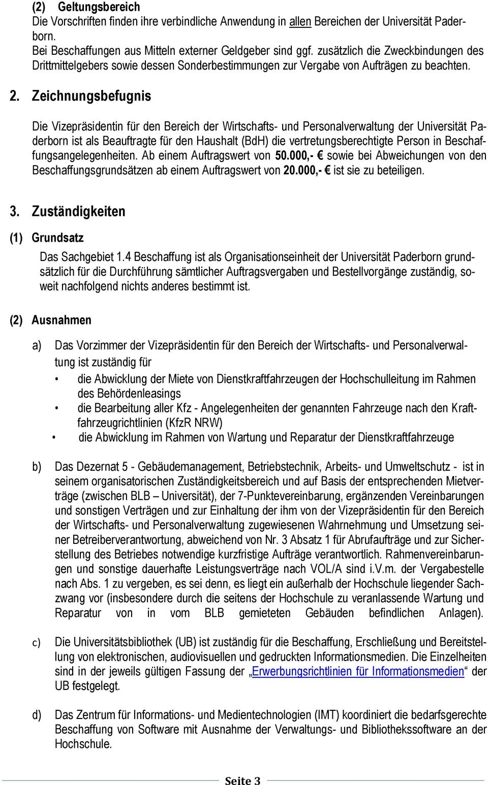 Zeichnungsbefugnis Die Vizepräsidentin für den Bereich der Wirtschafts- und Personalverwaltung der Universität Paderborn ist als Beauftragte für den Haushalt (BdH) die vertretungsberechtigte Person