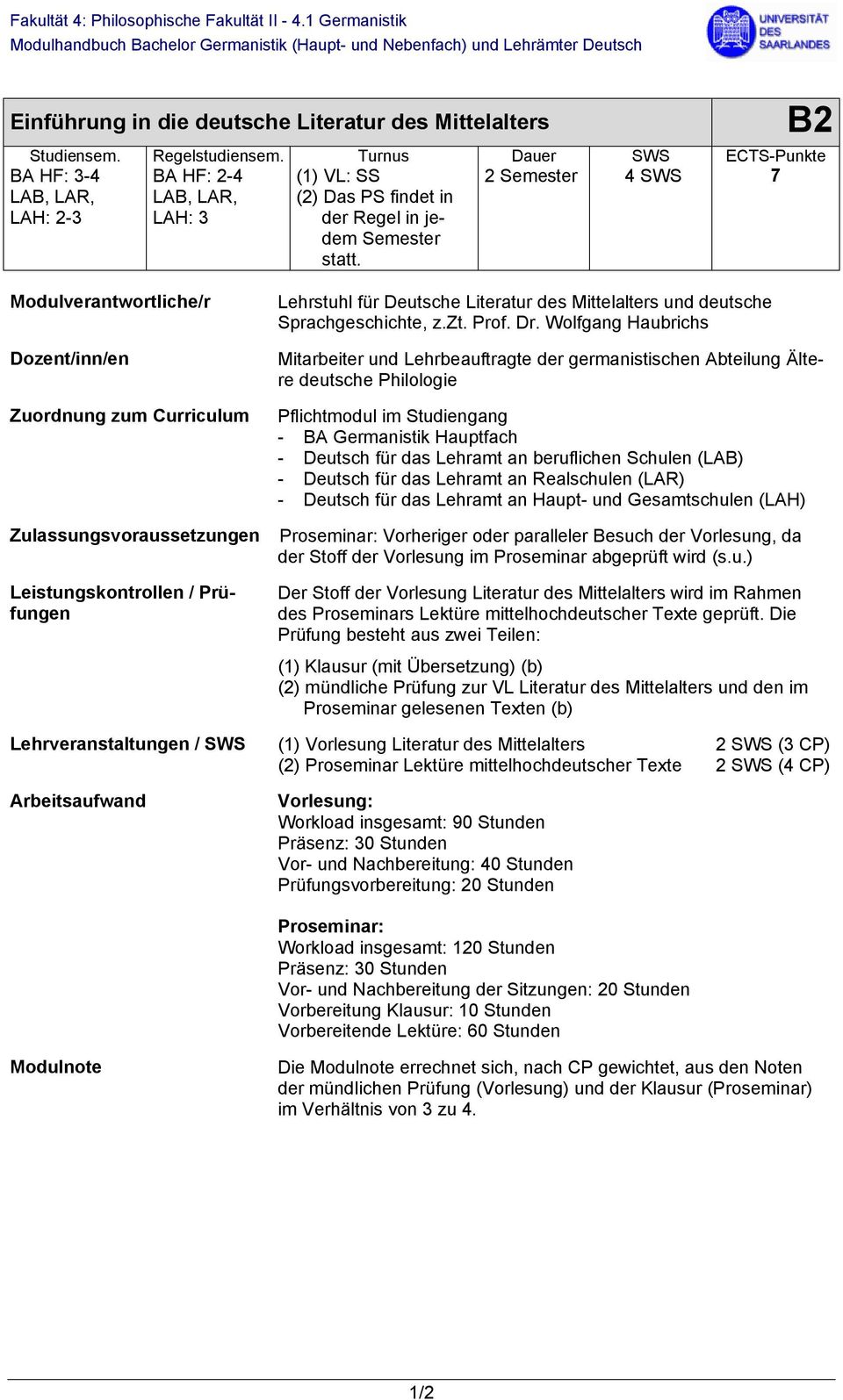 2 Semester 4 SWS 7 Modulverantwortliche/r Dozent/inn/en Zuordnung zum urriculum Lehrstuhl für Deutsche Literatur des Mittelalters und deutsche Sprachgeschichte, z.zt. Prof. Dr.