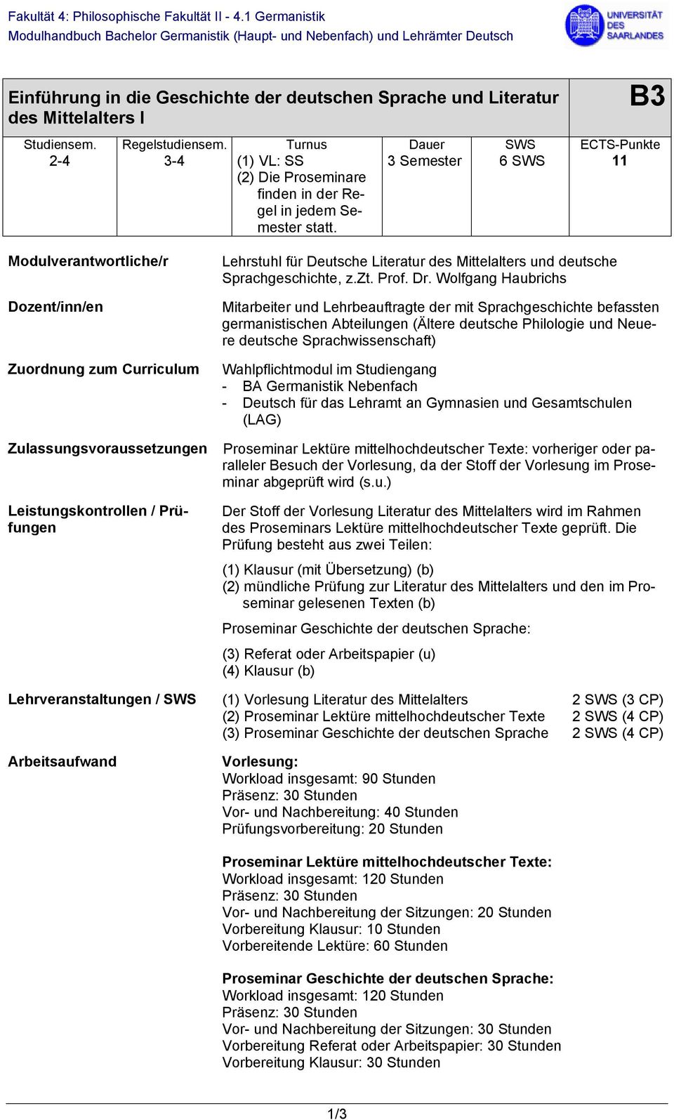 3 Semester 6 SWS 11 Modulverantwortliche/r Dozent/inn/en Zuordnung zum urriculum Lehrstuhl für Deutsche Literatur des Mittelalters und deutsche Sprachgeschichte, z.zt. Prof. Dr.