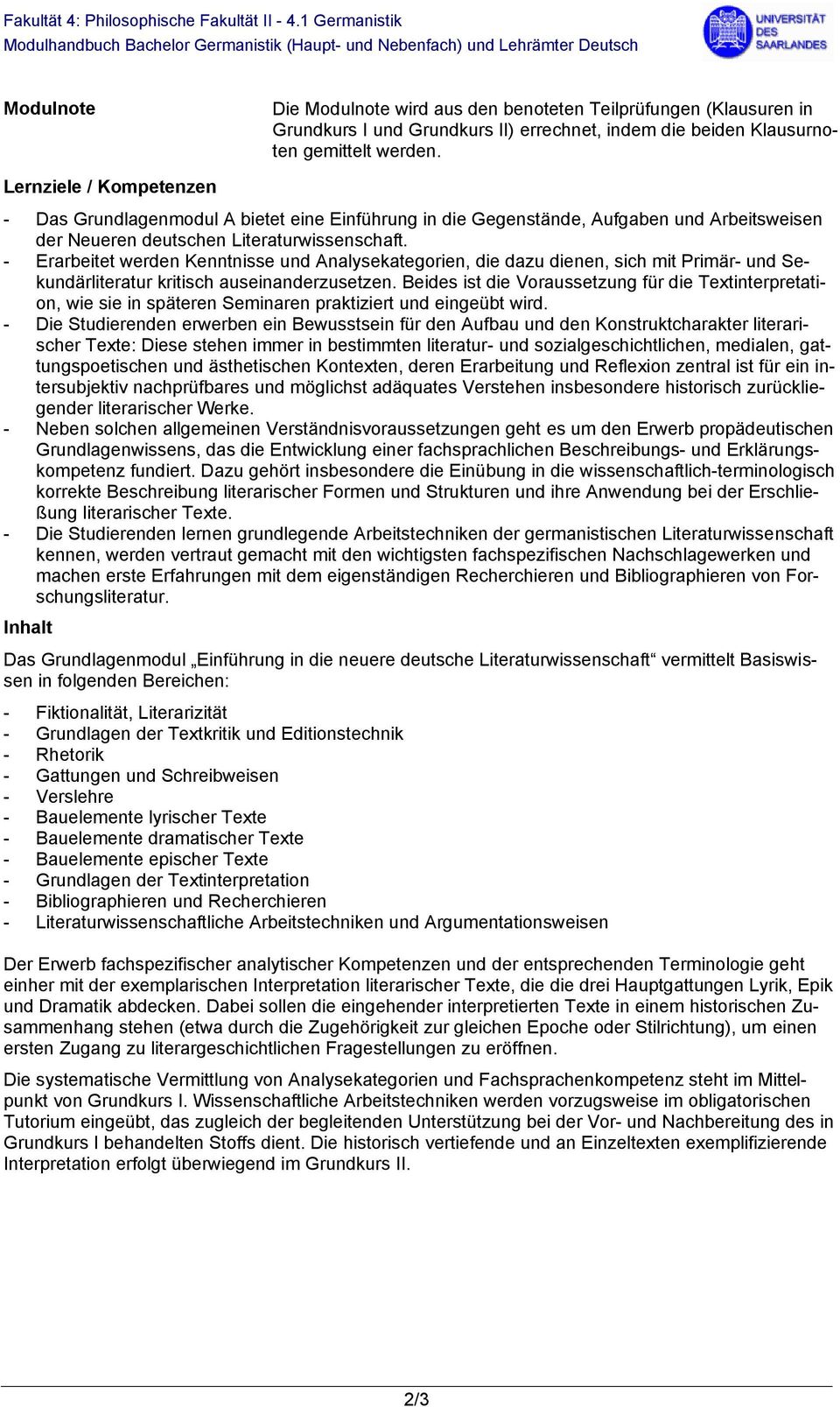 Lernziele / Kompetenzen - Das Grundlagenmodul A bietet eine Einführung in die Gegenstände, Aufgaben und Arbeitsweisen der Neueren deutschen Literaturwissenschaft.