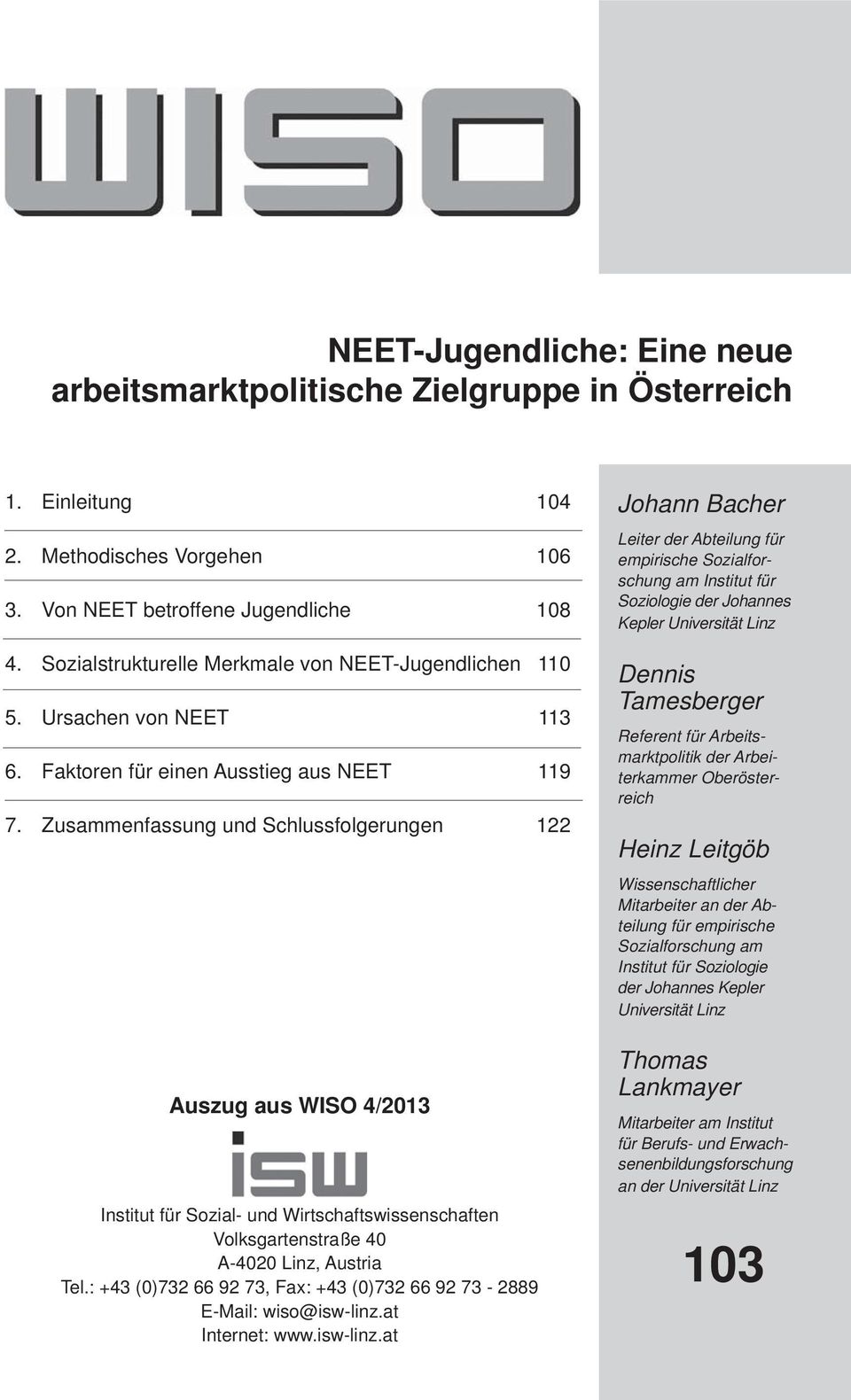 Zusammenfassung und Schlussfolgerungen 122 Auszug aus WISO 4/2013 Institut für Sozial- und Wirtschaftswissenschaften Volksgartenstraße 40 A-4020 Linz, Austria Tel.