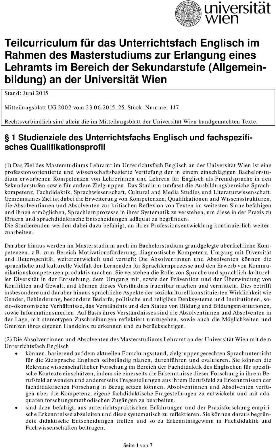 Stück, Nummer 147 1 Studienziele des Unterrichtsfachs Englisch und fachspezifisches Qualifikationsprofil (1) Das Ziel des Masterstudiums Lehramt im Unterrichtsfach Englisch an der Universität Wien