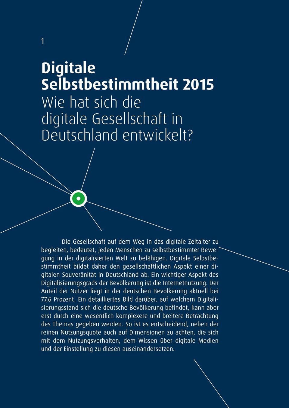 Digitale Selbstbestimmtheit bildet daher den gesellschaftlichen Aspekt einer digitalen Souveränität in Deutschland ab.