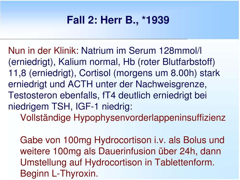 , *1939 Nun in der Klinik: Natrium im Serum 128mmol/l (erniedrigt), Kalium normal, Hb (roter Blutfarbstoff) 11,8 (erniedrigt),