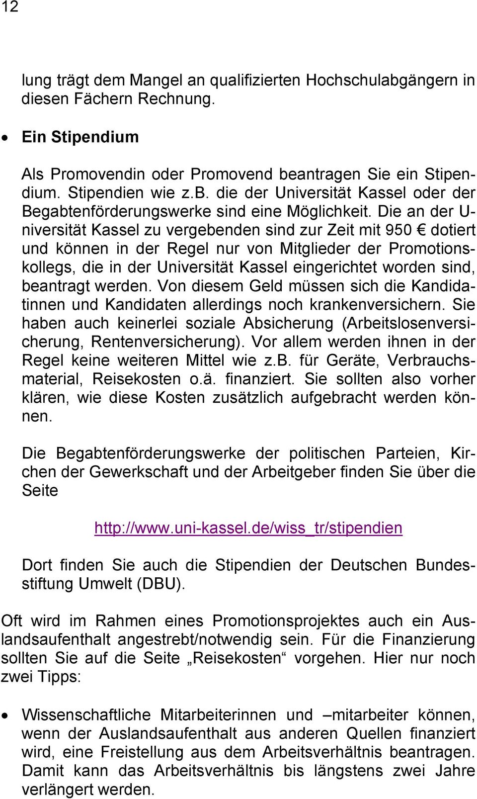 beantragt werden. Von diesem Geld müssen sich die Kandidatinnen und Kandidaten allerdings noch krankenversichern.