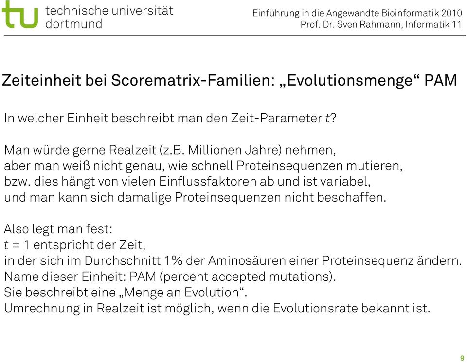 Also legt man fest: t = 1 entspricht der Zeit, in der sich im Durchschnitt 1% der Aminosäuren einer Proteinsequenz ändern.