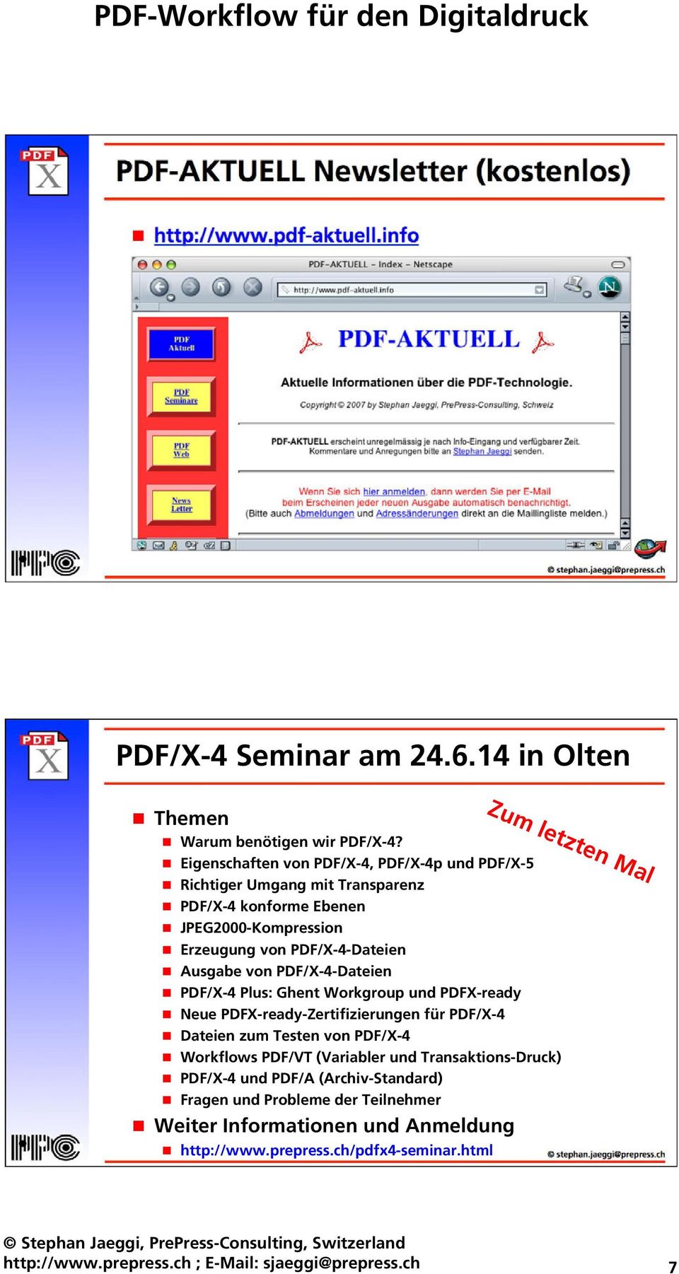 PDF/X-4-Dateien PDF/X-4 Plus: Ghent Workgroup und PDFX-ready Neue PDFX-ready-Zertifizierungen für PDF/X-4 Dateien zum Testen von PDF/X-4 Workflows PDF/VT (Variabler und