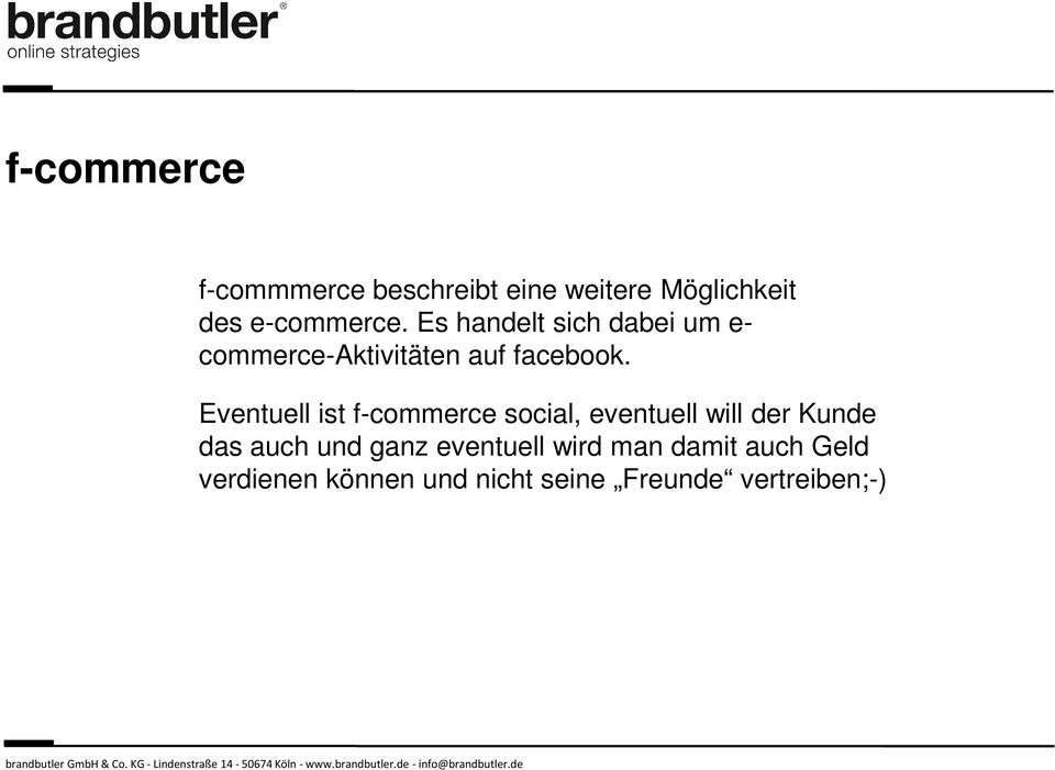 Eventuell ist f-commerce social, eventuell will der Kunde das auch und ganz eventuell wird man damit