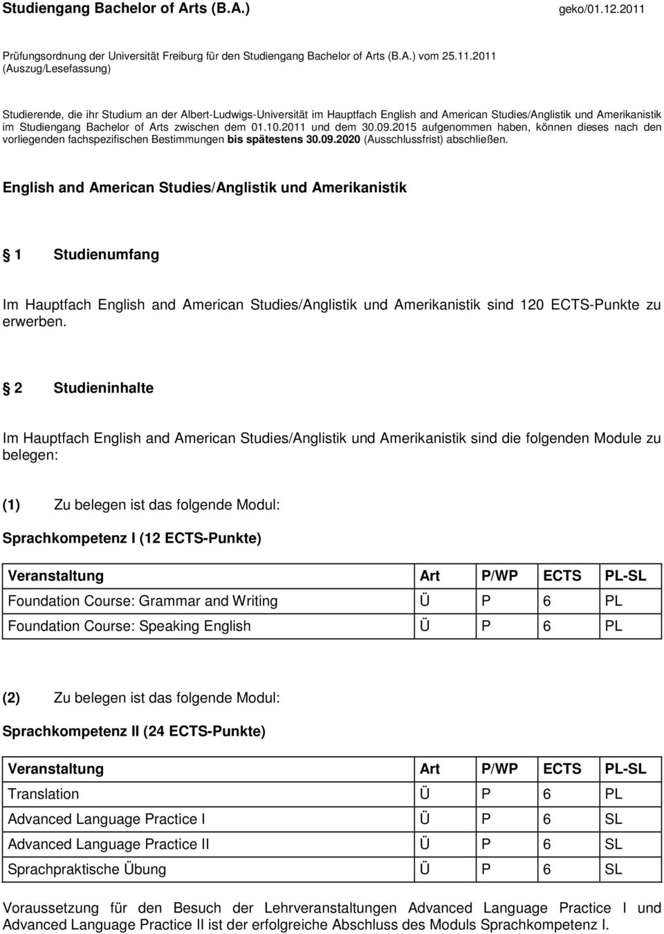 2011 (Auszug/Lesefassung) Studierende, die ihr Studium an der Albert-Ludwigs-Universität im Hauptfach English and American Studies/Anglistik und Amerikanistik im Studiengang Bachelor of Arts zwischen