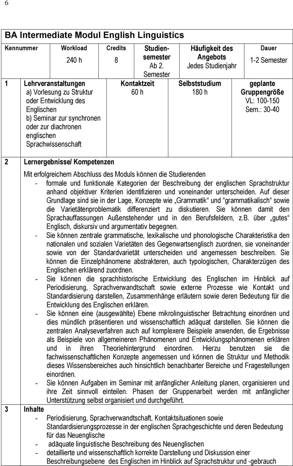 : 30-40 Mit erfolgreichem Abschluss des Moduls können die Studierenden - formale und funktionale Kategorien der Beschreibung der englischen Sprachstruktur anhand objektiver Kriterien identifizieren