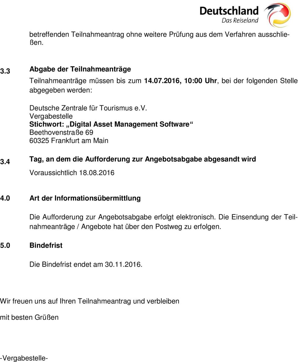 Vergabestelle Stichwort: Digital Asset Management Software Beethovenstraße 69 60325 Frankfurt am Main 3.4 Tag, an dem die Aufforderung zur Angebotsabgabe abgesandt wird Voraussichtlich 18.08.