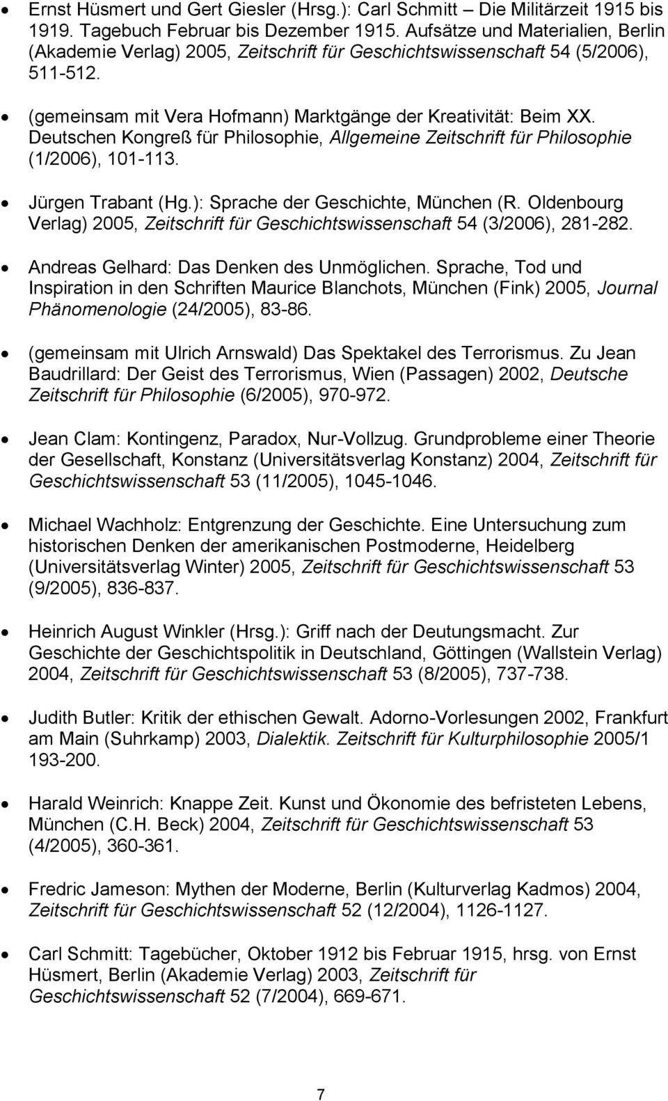 Deutschen Kongreß für Philosophie, Allgemeine Zeitschrift für Philosophie (1/2006), 101-113. Jürgen Trabant (Hg.): Sprache der Geschichte, München (R.