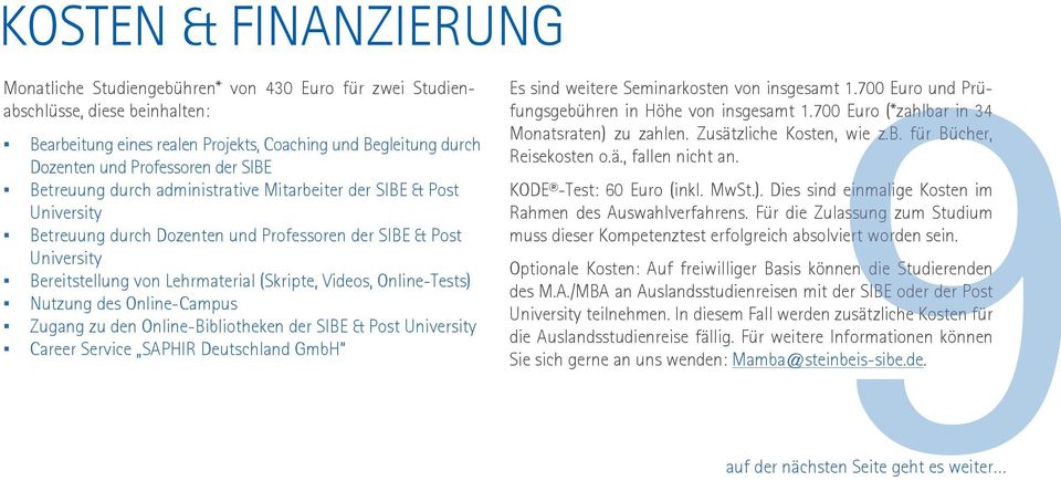 Online-Tests) Nutzung des Online-Campus Zugang zu den Online-Bibliotheken der SIBE & Post University Career Service SAPHIR Deutschland GmbH 9 Es sind weitere Seminarkosten von insgesamt 1.