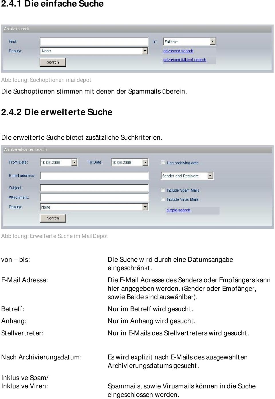 Die E-Mail Adresse des Senders oder Empfängers kann hier angegeben werden. (Sender oder Empfänger, sowie Beide sind auswählbar). Nur im Betreff wird gesucht. Nur im Anhang wird gesucht.