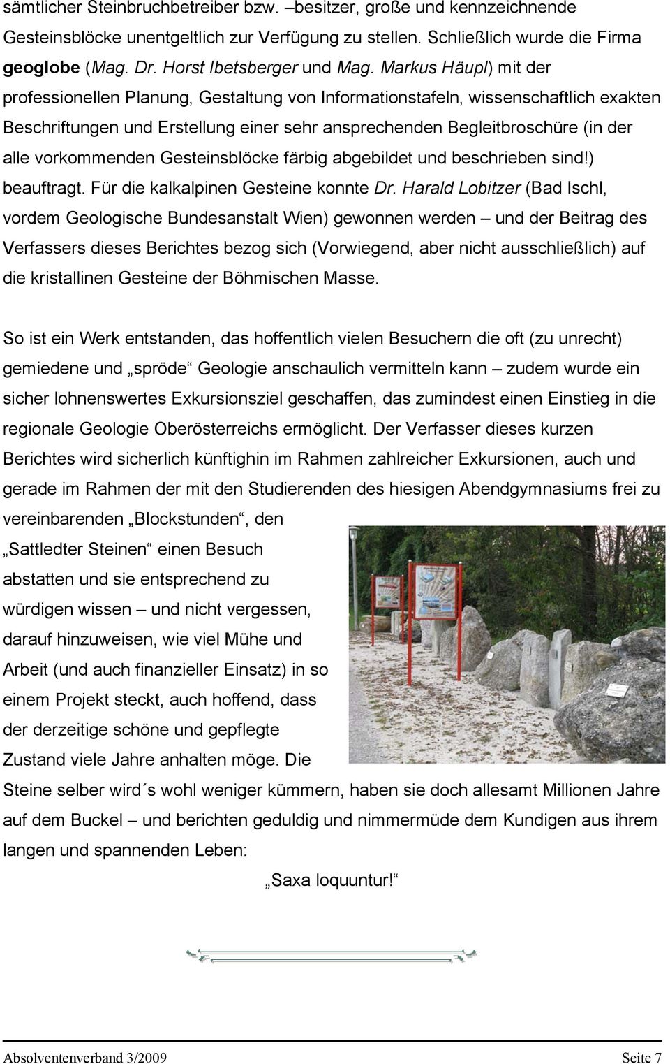 vorkommenden Gesteinsblöcke färbig abgebildet und beschrieben sind!) beauftragt. Für die kalkalpinen Gesteine konnte Dr.