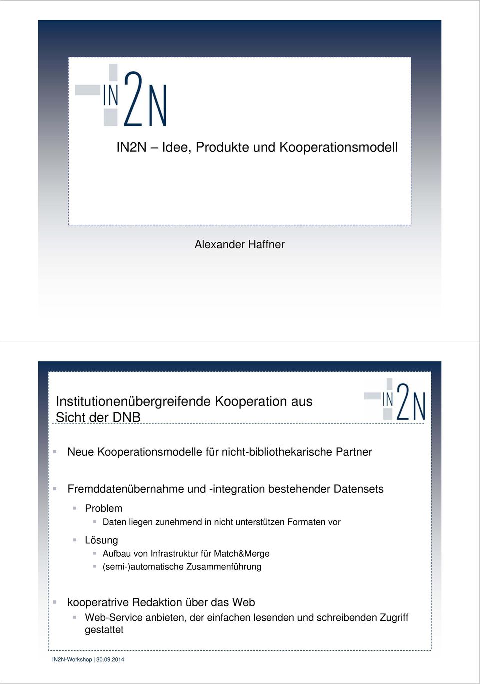 Daten liegen zunehmend in nicht unterstützen Formaten vor Lösung Aufbau von Infrastruktur für Match&Merge (semi-)automatische