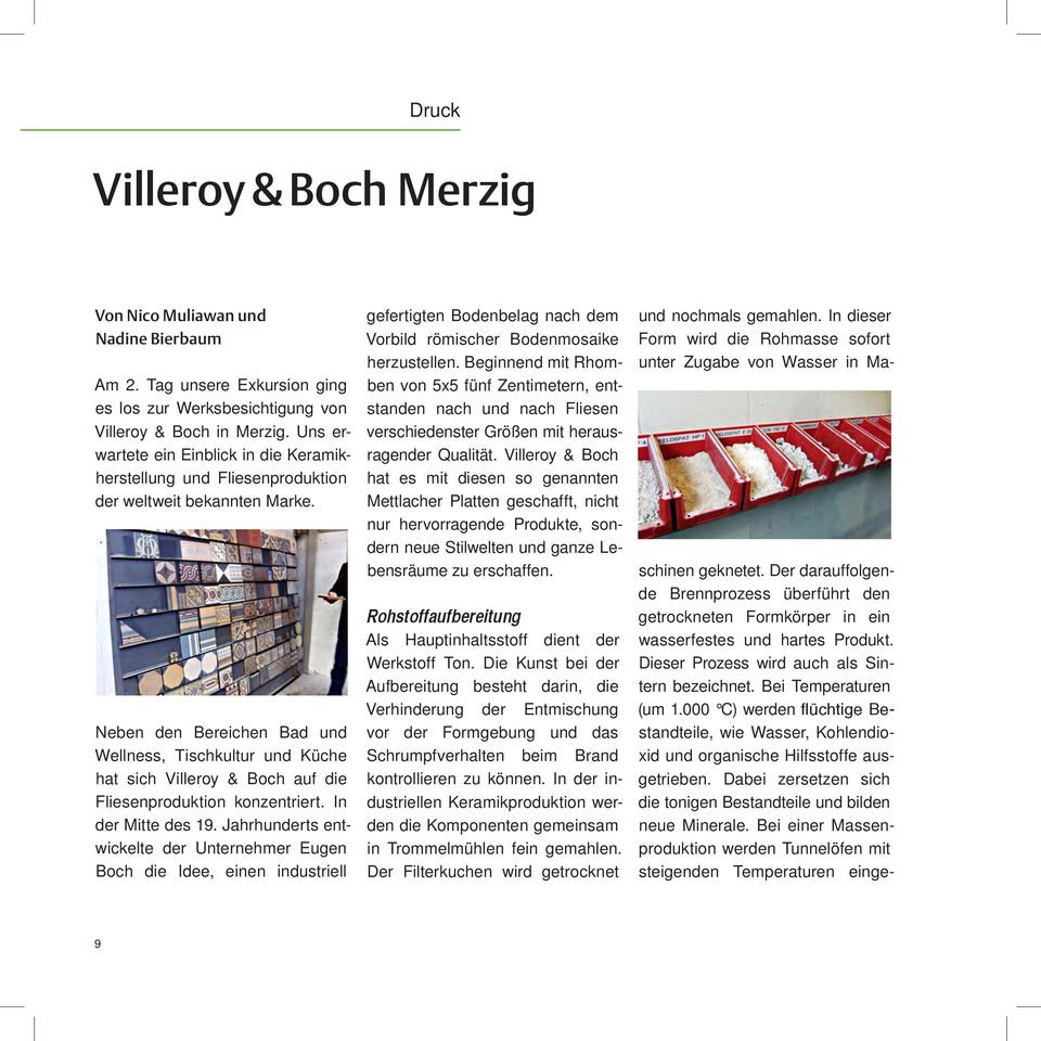 Neben den Bereichen Bad und Wellness, Tischkultur und Küche hat sich Villeroy & Boch auf die Fliesenproduktion konzentriert. In der Mitte des 19.