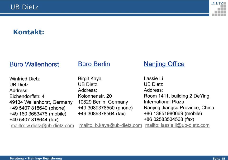 com Birgit Kaya UB Dietz Address: Kolonnenstr. 20 10829 Berlin, Germany +49 3089378550 (phone) +49 3089378564 (fax) mailto: b.kaya@ub-dietz.