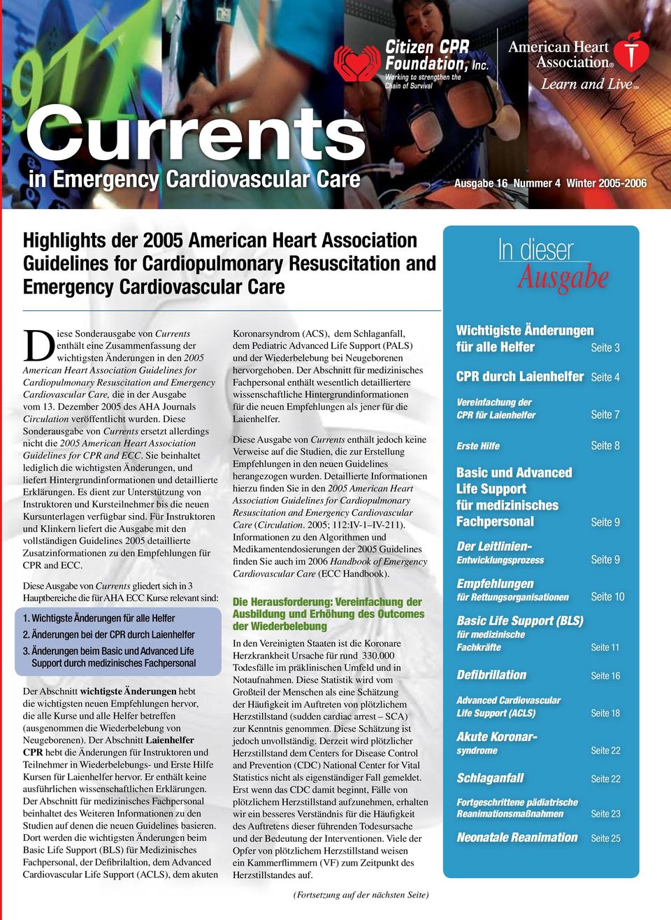 Emergency Cardiovascular Care, die in der Ausgabe vom 13. Dezember 2005 des AHA Journals Circulation veröffentlicht wurden.