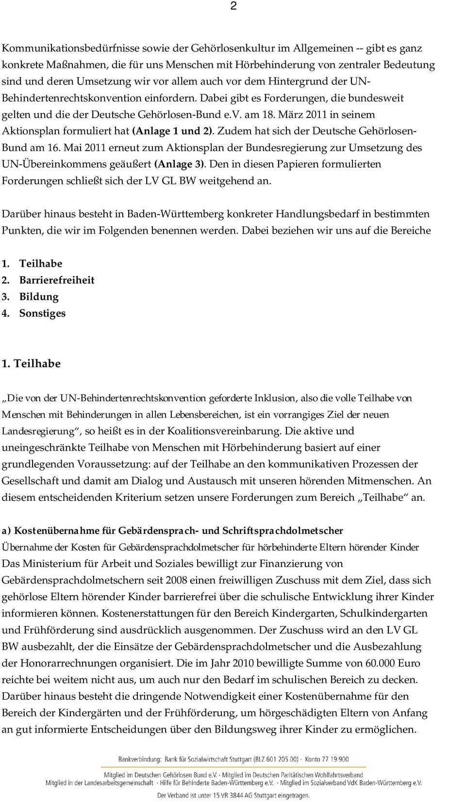 März 2011 in seinem Aktionsplan formuliert hat (Anlage 1 und 2). Zudem hat sich der Deutsche Gehörlosen- Bund am 16.