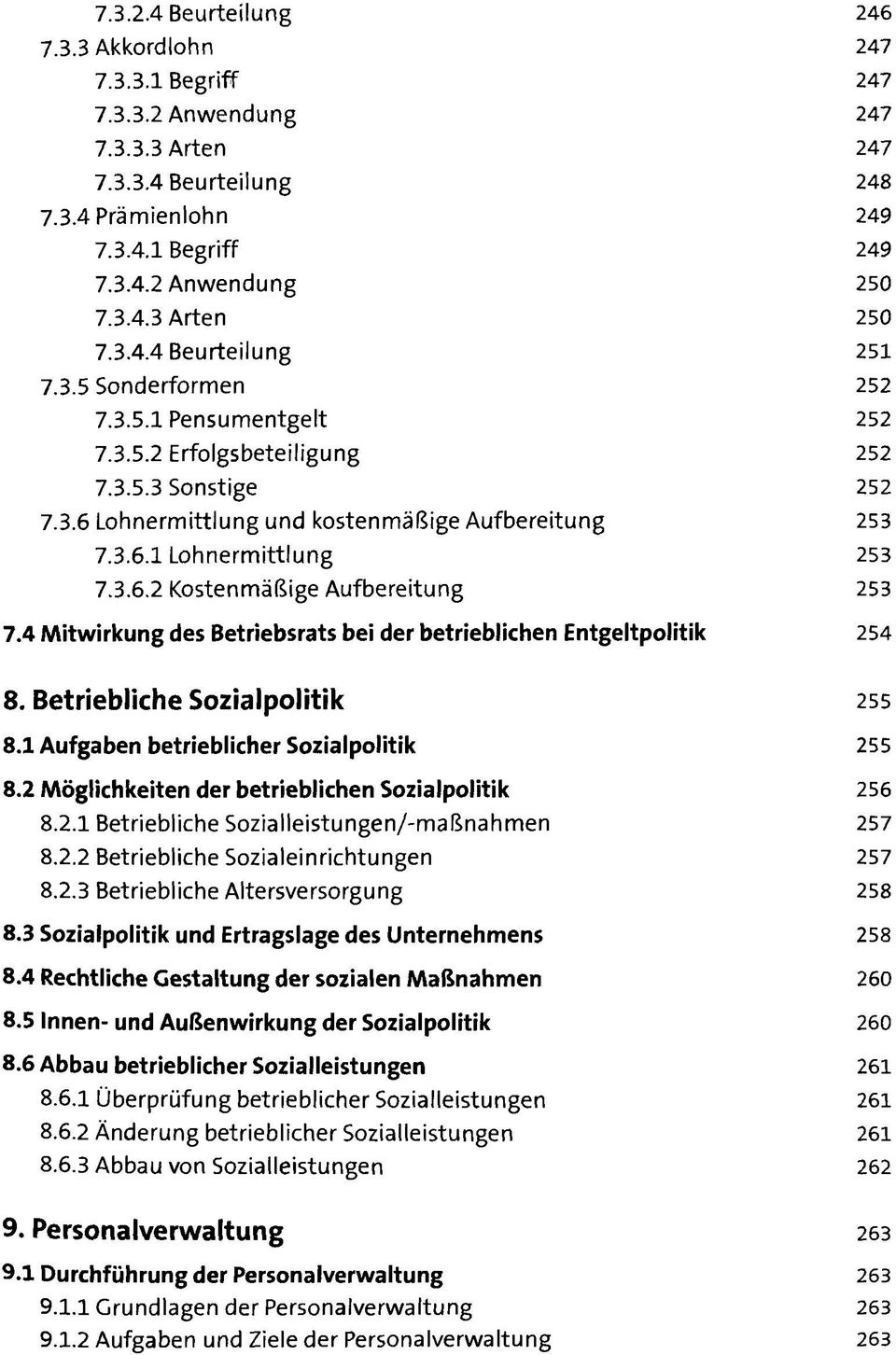 3.6.2 Kostenmäßige Aufbereitung 253 7.4 Mitwirkung des Betriebsrats bei der betrieblichen Entgeltpolitik 254 8. Betriebliche Sozialpolitik 255 8.1 Aufgaben betrieblicher Sozialpolitik 255 8.