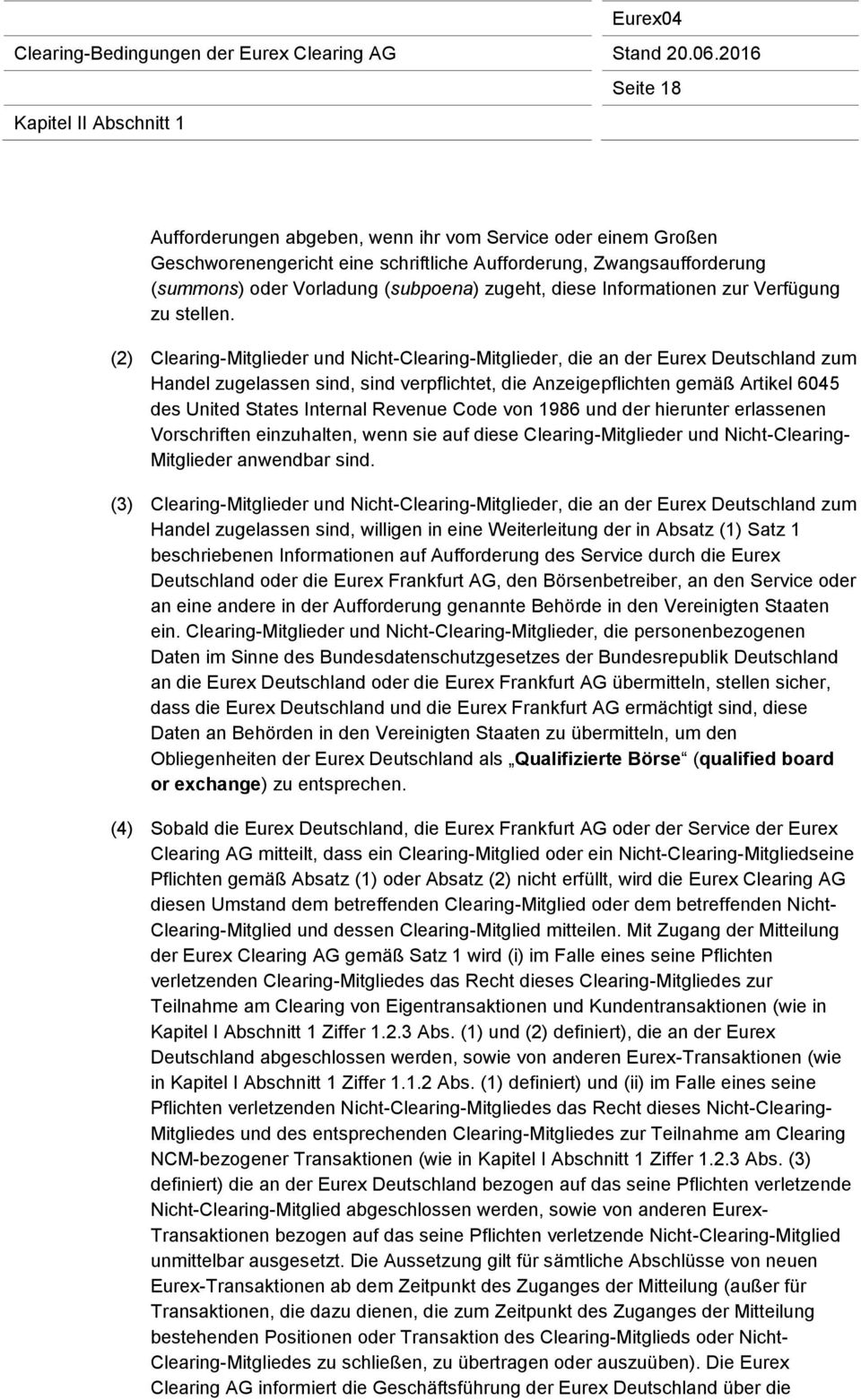 (2) Clearing-Mitglieder und Nicht-Clearing-Mitglieder, die an der Eurex Deutschland zum Handel zugelassen sind, sind verpflichtet, die Anzeigepflichten gemäß Artikel 6045 des United States Internal