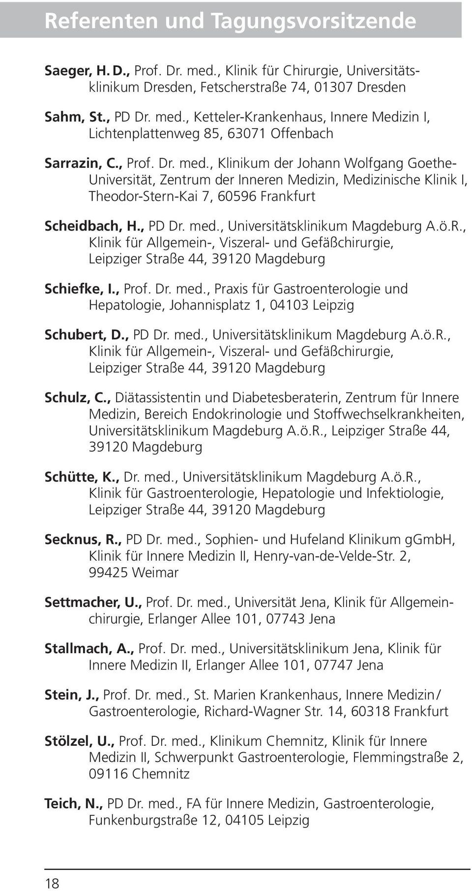 ö.R., Klinik für Allgemein-, Viszeral- und Gefäßchirurgie, Leipziger Straße 44, 39120 Magdeburg Schiefke, I., Prof. Dr. med.