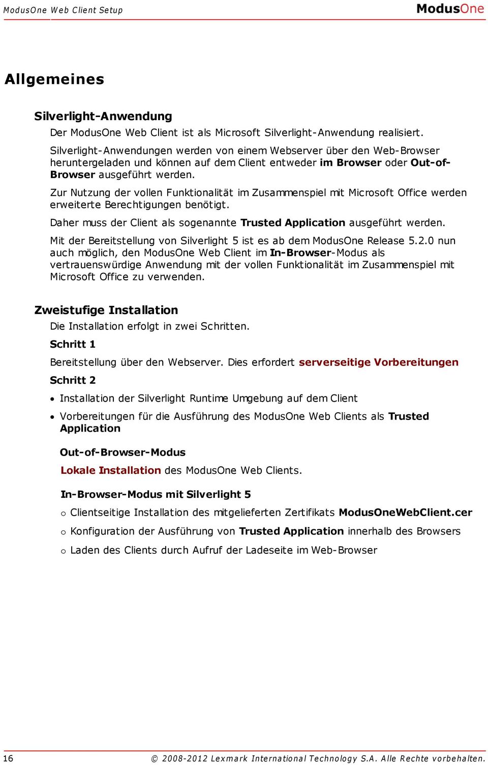 Zur Nutzung der vollen Funktionalität im Zusammenspiel mit Microsoft Office werden erweiterte Berechtigungen benötigt. Daher muss der Client als sogenannte Trusted Application ausgeführt werden.