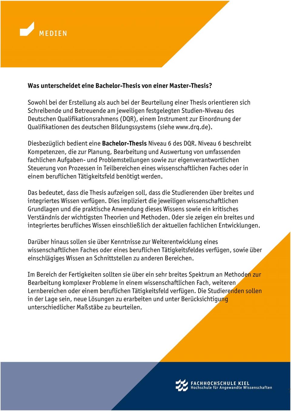 Instrument zur Einrdnung der Qualifikatinen des deutschen Bildungssystems (siehe www.drq.de). Diesbezüglich bedient eine Bachelr-Thesis Niveau 6 des DQR.
