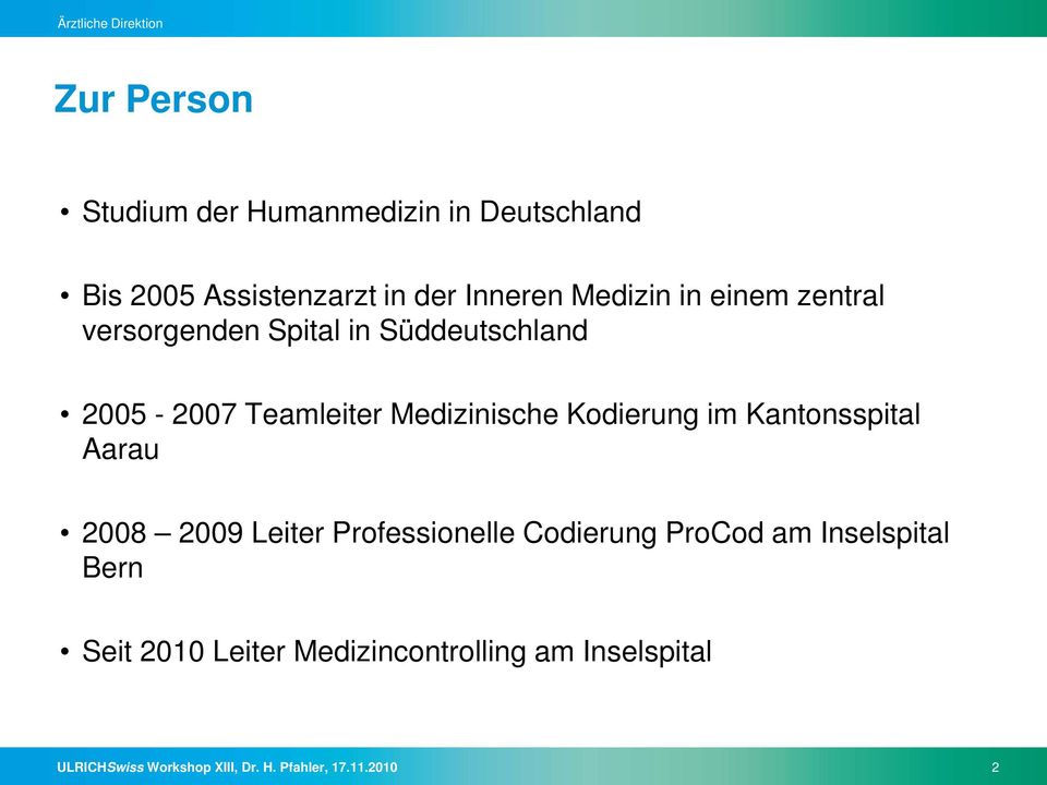 im Kantonsspital Aarau 2008 2009 Leiter Professionelle Codierung ProCod am Inselspital Bern Seit