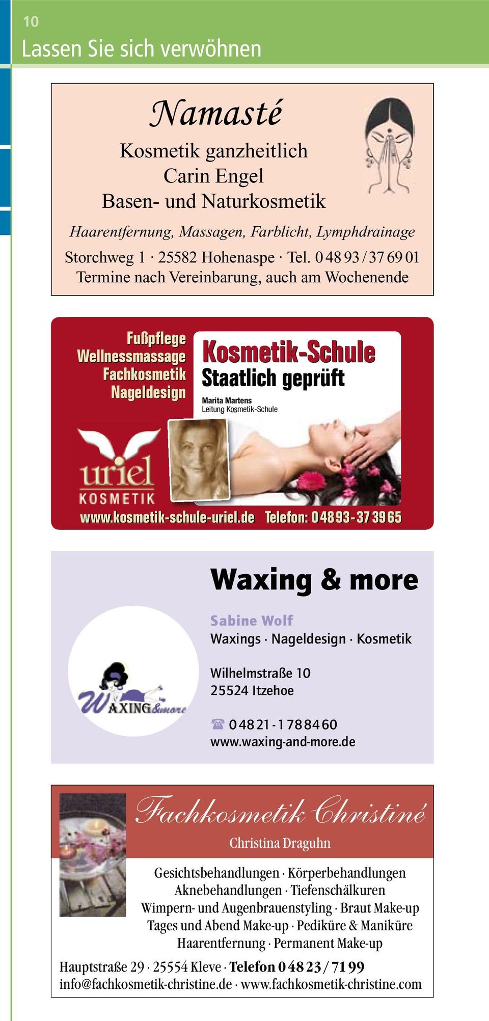 kosmetik-schule-uriel.de Telefon: 04893-373965 Waxing & more Sabine Wolf Waxings Nageldesign Kosmetik Wilhelmstraße 10 25524 Itzehoe ( 0 48 21-1 78 84 60 www.waxing-and-more.